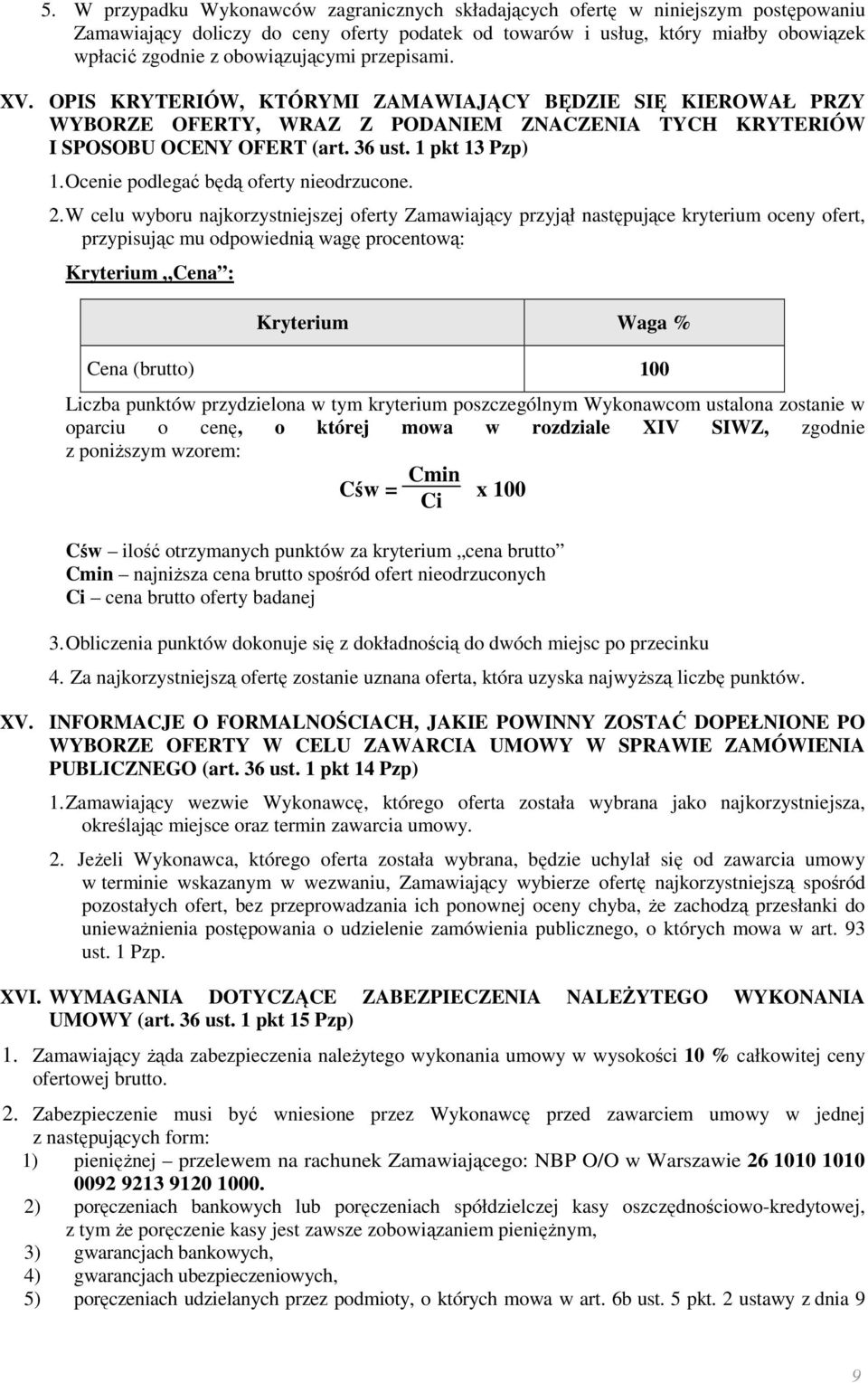 1 pkt 13 Pzp) 1. Ocenie podlegać będą oferty nieodrzucone. 2.