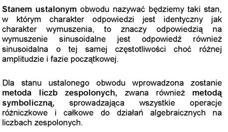 Stan ustalony obwodu Metoda symboliczna liczb zespolonych analizy obwodów RLC w stanie ustalonym Analiza obwodów zawierających elementy RLC przy wymuszeniu sinusoidalnym napotyka na pewne trudności