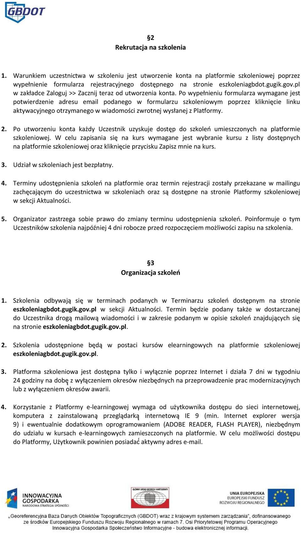 Po wypełnieniu formularza wymagane jest potwierdzenie adresu email podanego w formularzu szkoleniowym poprzez kliknięcie linku aktywacyjnego otrzymanego w wiadomości zwrotnej wysłanej z Platformy. 2.