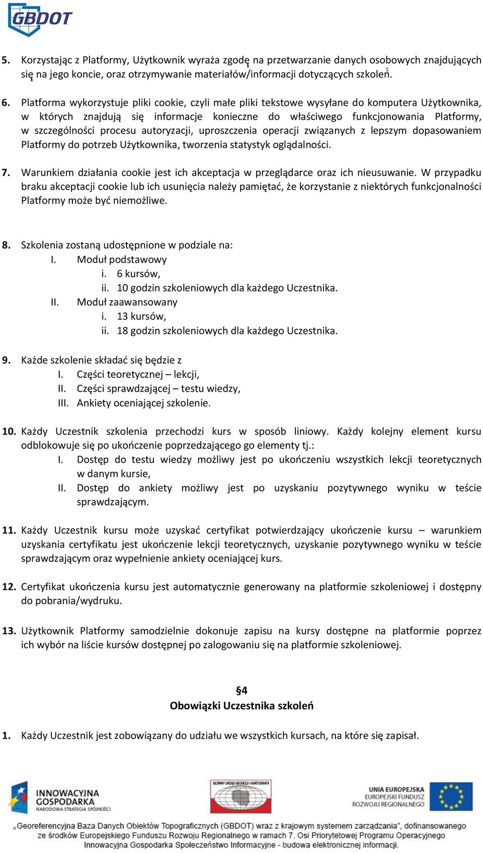 procesu autoryzacji, uproszczenia operacji związanych z lepszym dopasowaniem Platformy do potrzeb Użytkownika, tworzenia statystyk oglądalności. 7.