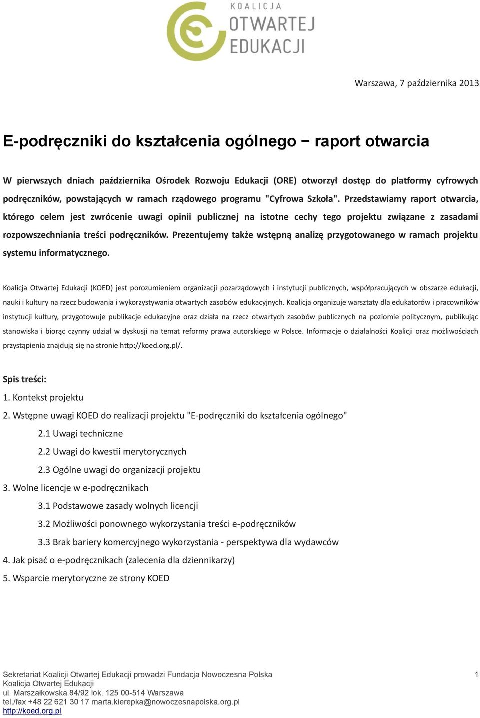 Przedstawiamy raport otwarcia, którego celem jest zwrócenie uwagi opinii publicznej na istotne cechy tego projektu związane z zasadami rozpowszechniania treści podręczników.