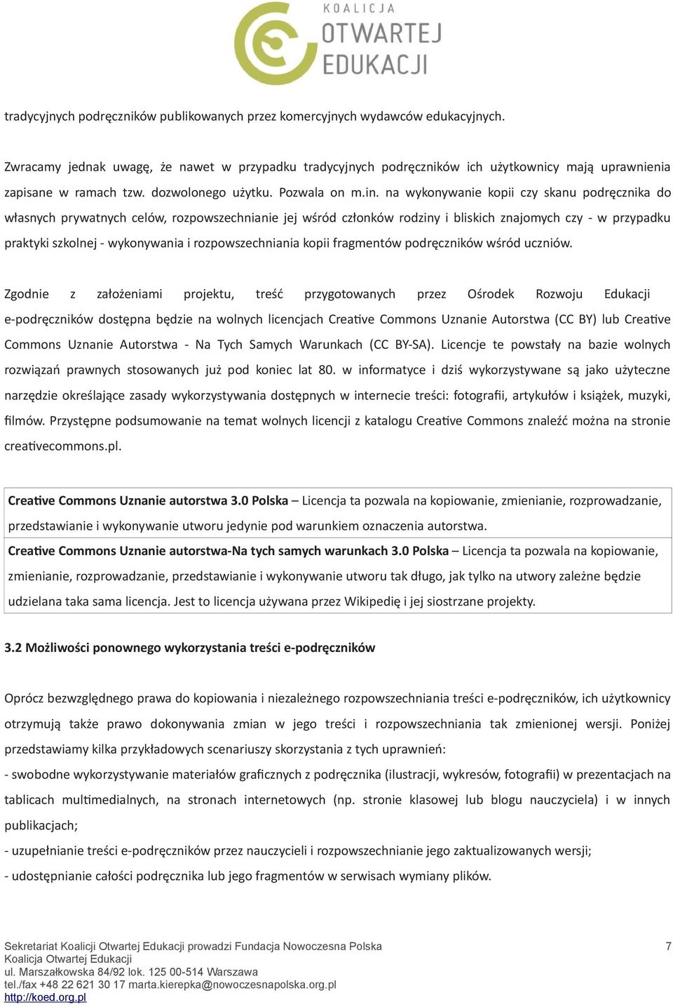 na wykonywanie kopii czy skanu podręcznika do własnych prywatnych celów, rozpowszechnianie jej wśród członków rodziny i bliskich znajomych czy - w przypadku praktyki szkolnej - wykonywania i