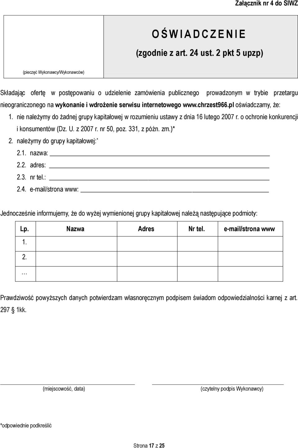 internetowego www.chrzest966.pl oświadczamy, że: 1. nie należymy do żadnej grupy kapitałowej w rozumieniu ustawy z dnia 16 lutego 2007 r. o ochronie konkurencji i konsumentów (Dz. U. z 2007 r.