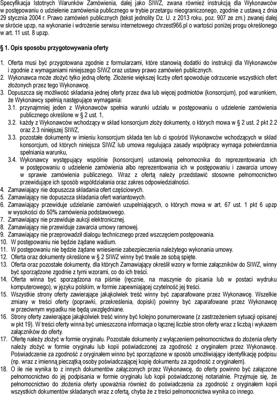 ) zwanej dalej w skrócie upzp, na wykonanie i wdrożenie serwisu internetowego chrzest966.pl o wartości poniżej progu określonego w art. 11 ust. 8 upzp. 1. Opis sposobu przygotowywania oferty 1.