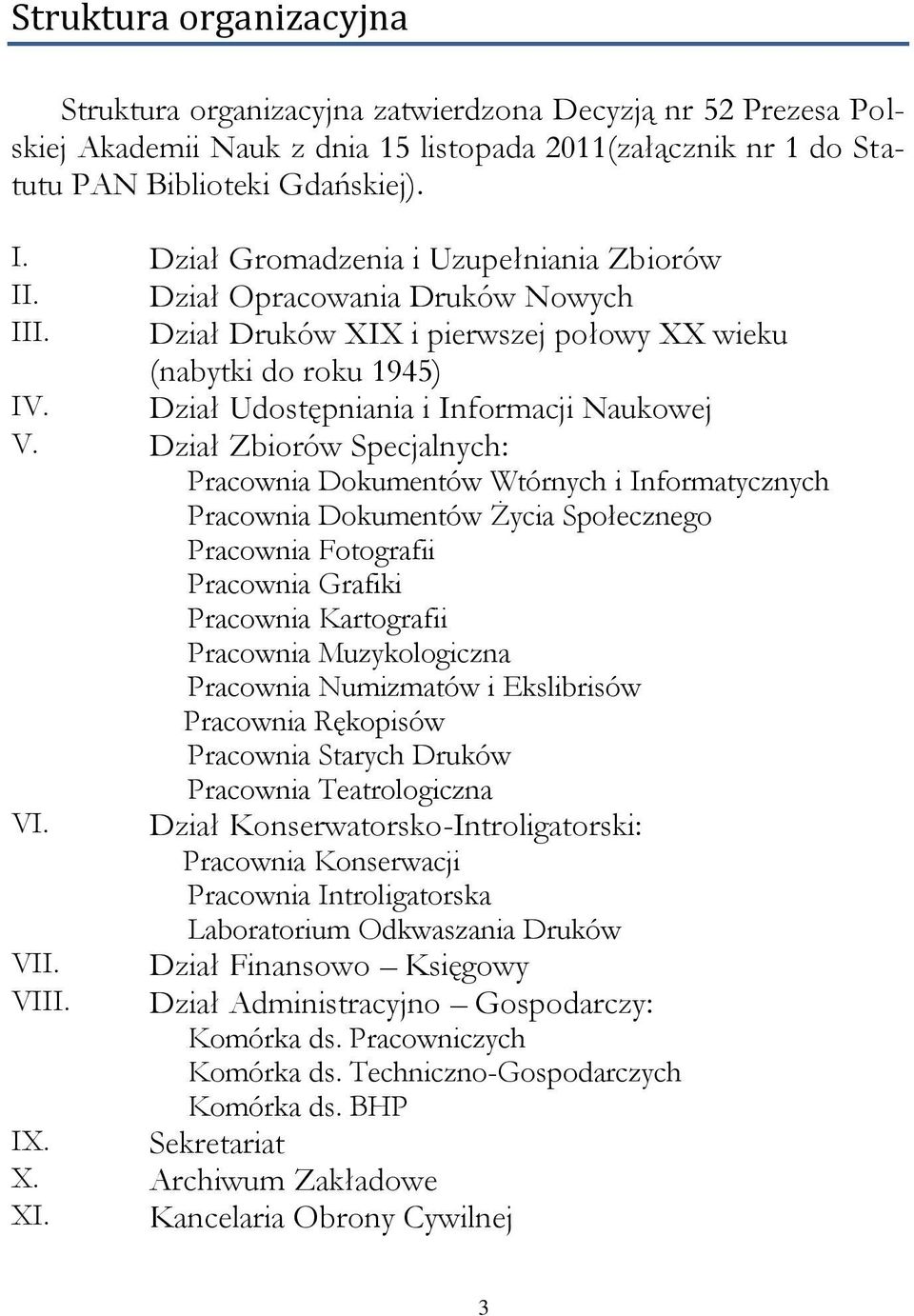 Dział Zbiorów Specjalnych: Pracownia Dokumentów Wtórnych i Informatycznych Pracownia Dokumentów Życia Społecznego Pracownia Fotografii Pracownia Grafiki Pracownia Kartografii Pracownia Muzykologiczna