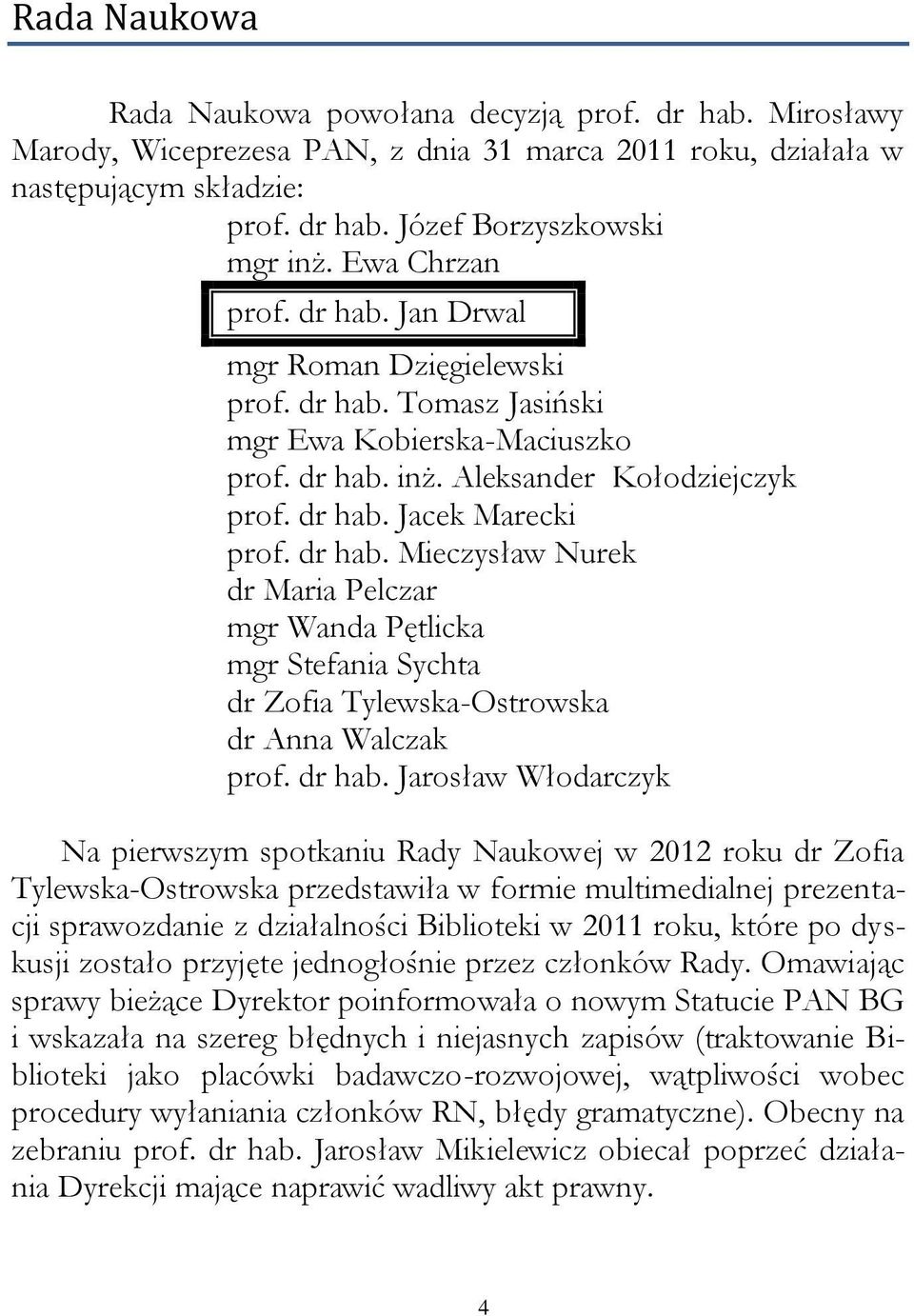 dr hab. Mieczysław Nurek dr Maria Pelczar mgr Wanda Pętlicka mgr Stefania Sychta dr Zofia Tylewska-Ostrowska dr Anna Walczak prof. dr hab.