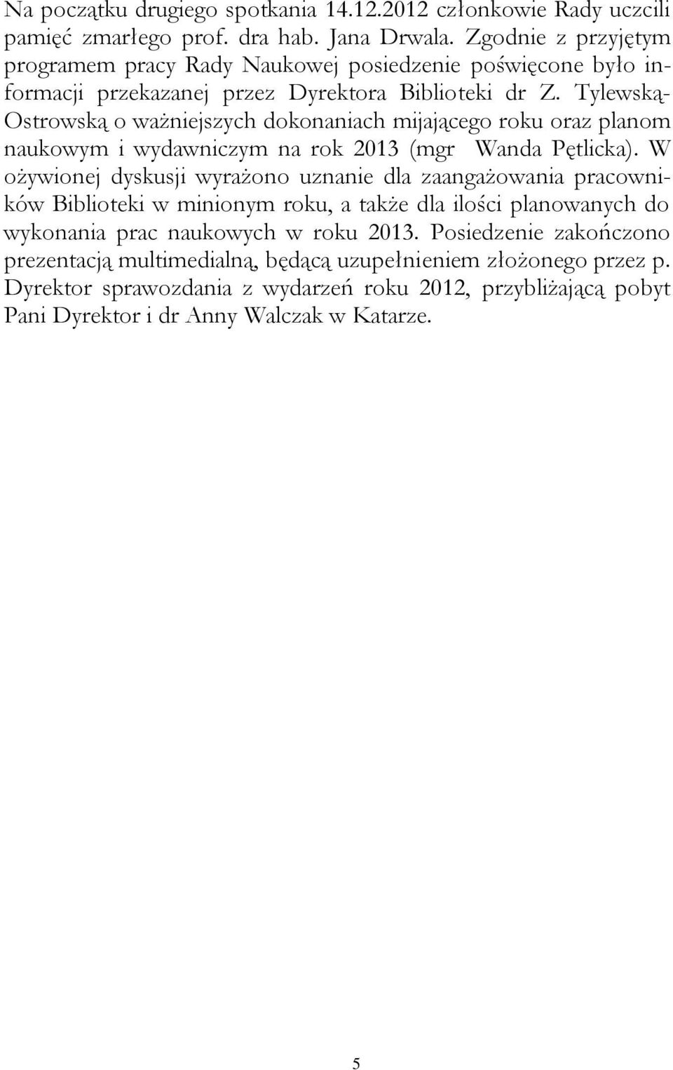 Tylewską- Ostrowską o ważniejszych dokonaniach mijającego roku oraz planom naukowym i wydawniczym na rok 2013 (mgr Wanda Pętlicka).