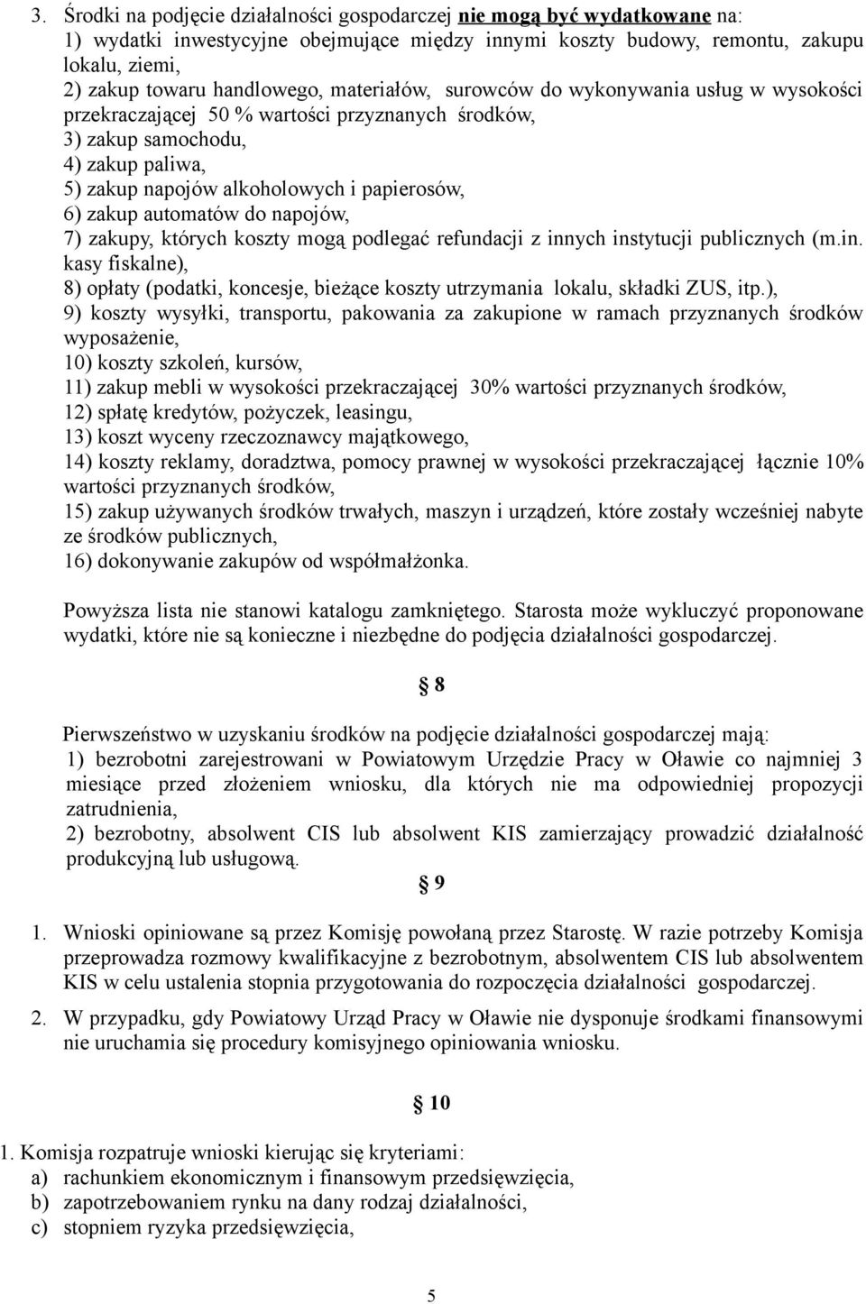 automatów do napojów, 7) zakupy, których koszty mogą podlegać refundacji z innych instytucji publicznych (m.in. kasy fiskalne), 8) opłaty (podatki, koncesje, bieżące koszty utrzymania lokalu, składki ZUS, itp.