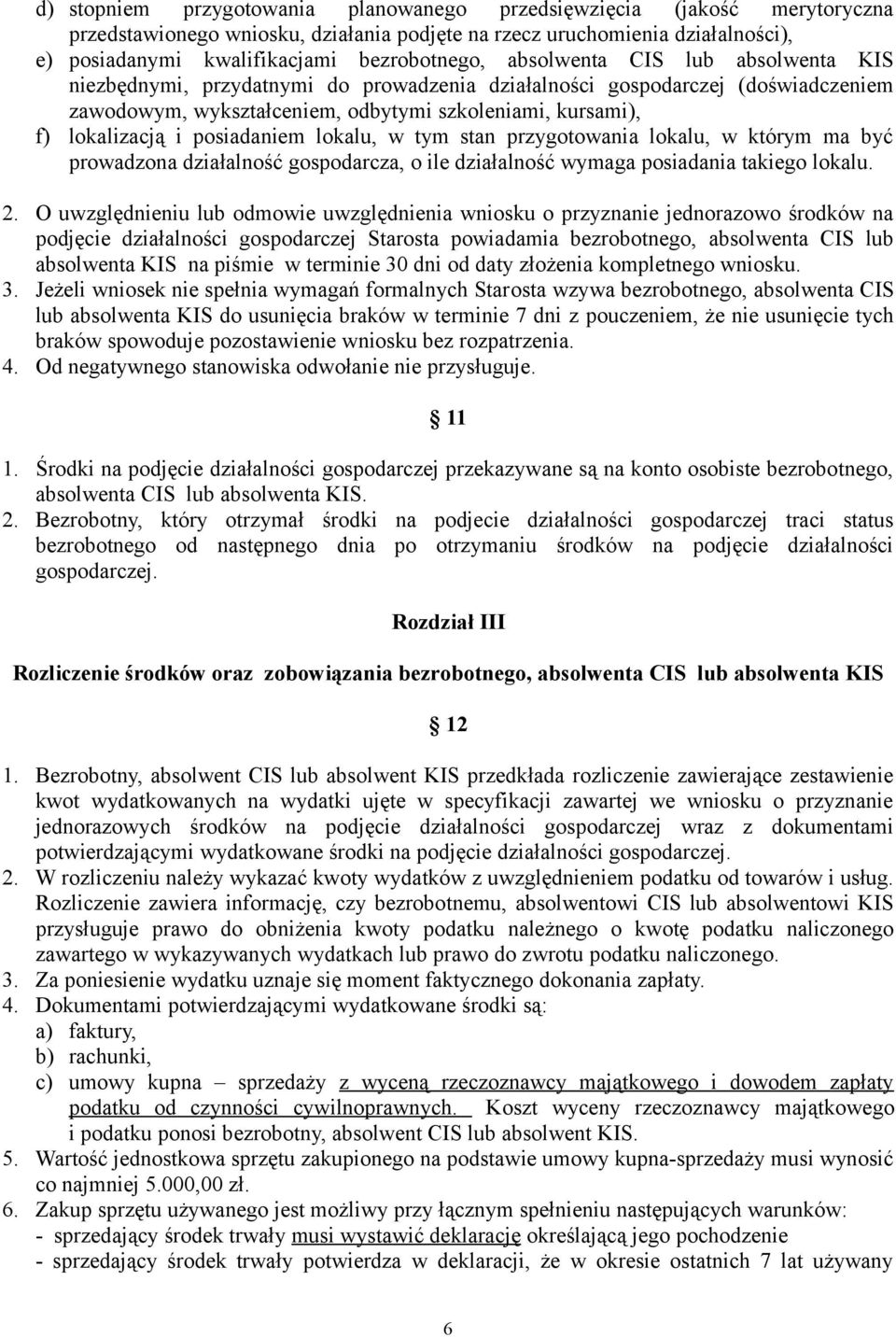 posiadaniem lokalu, w tym stan przygotowania lokalu, w którym ma być prowadzona działalność gospodarcza, o ile działalność wymaga posiadania takiego lokalu. 2.