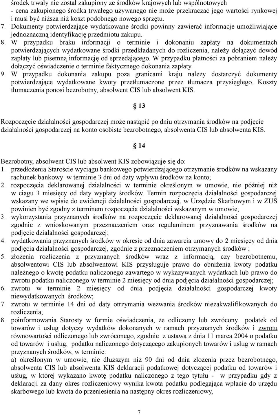 W przypadku braku informacji o terminie i dokonaniu zapłaty na dokumentach potwierdzających wydatkowane środki przedkładanych do rozliczenia, należy dołączyć dowód zapłaty lub pisemną informację od