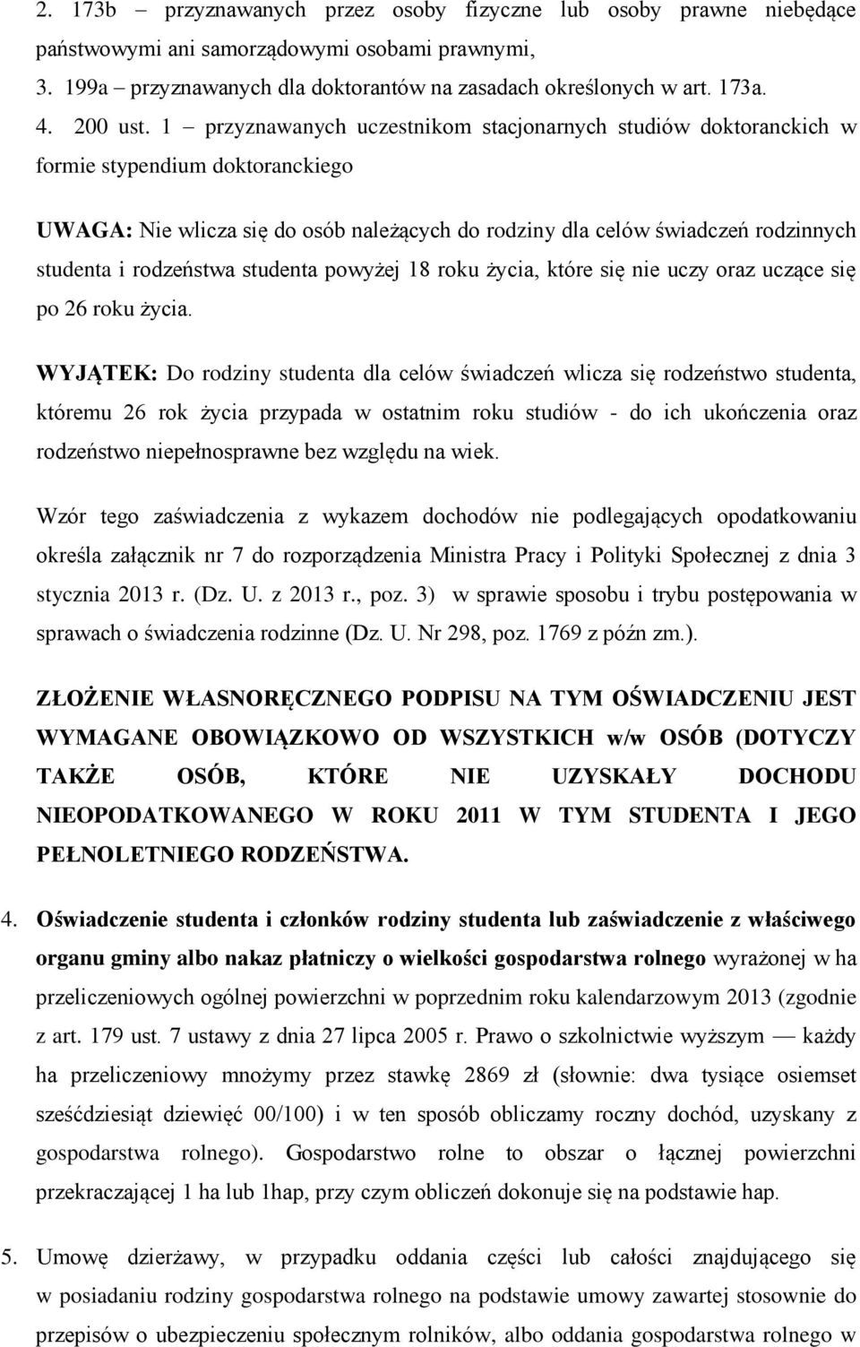 1 przyznawanych uczestnikom stacjonarnych studiów doktoranckich w formie stypendium doktoranckiego UWAGA: Nie wlicza się do osób należących do rodziny dla celów świadczeń rodzinnych studenta i