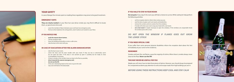 emergency exits, find out where hydrants, fire extinguishers, alarm buttons are located on your floor; IF YOU NOTICE FIRE push the nearest alarm button, call the reception desk, leave the building of