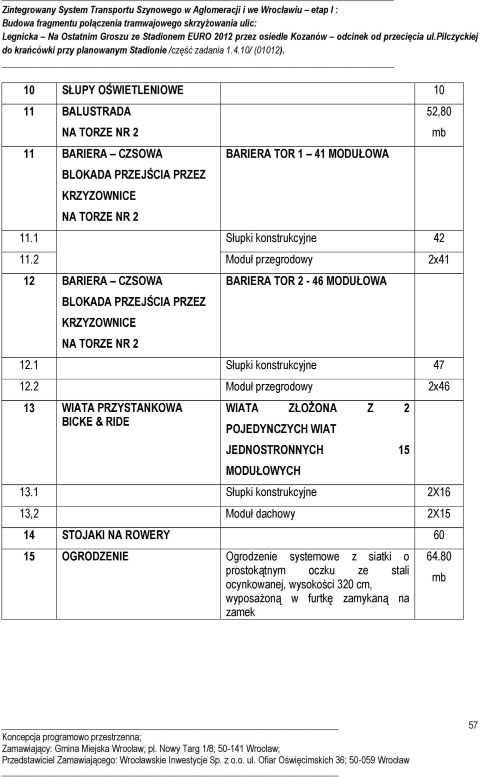 1 Słupki konstrukcyjne 47 12.2 Moduł przegrodowy 2x46 13 WIATA PRZYSTANKOWA BICKE & RIDE WIATA ZŁOśONA Z 2 POJEDYNCZYCH WIAT JEDNOSTRONNYCH 15 MODUŁOWYCH 13.