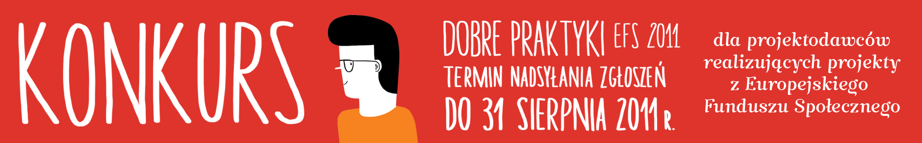 KONKURSY Rusza kolejna edycja konkursu "Dobre praktyki EFS 2011" JuŜ po raz piąty, zapraszamy do udziału w organizowanym przez Ministerstwo Rozwoju Regionalnego konkursie Dobre praktyki EFS 2011,