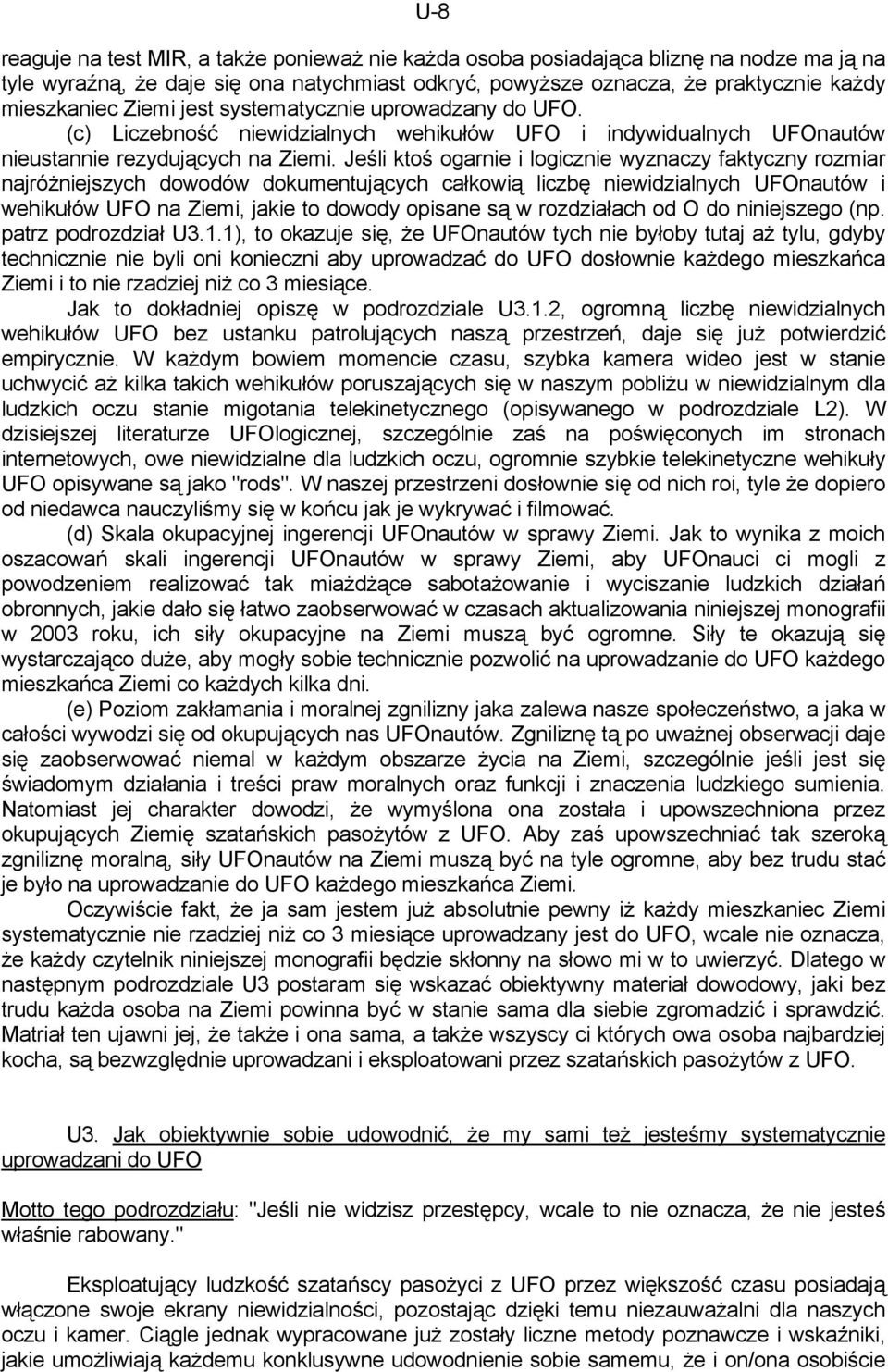 Jeśli ktoś ogarnie i logicznie wyznaczy faktyczny rozmiar najróżniejszych dowodów dokumentujących całkowią liczbę niewidzialnych UFOnautów i wehikułów UFO na Ziemi, jakie to dowody opisane są w