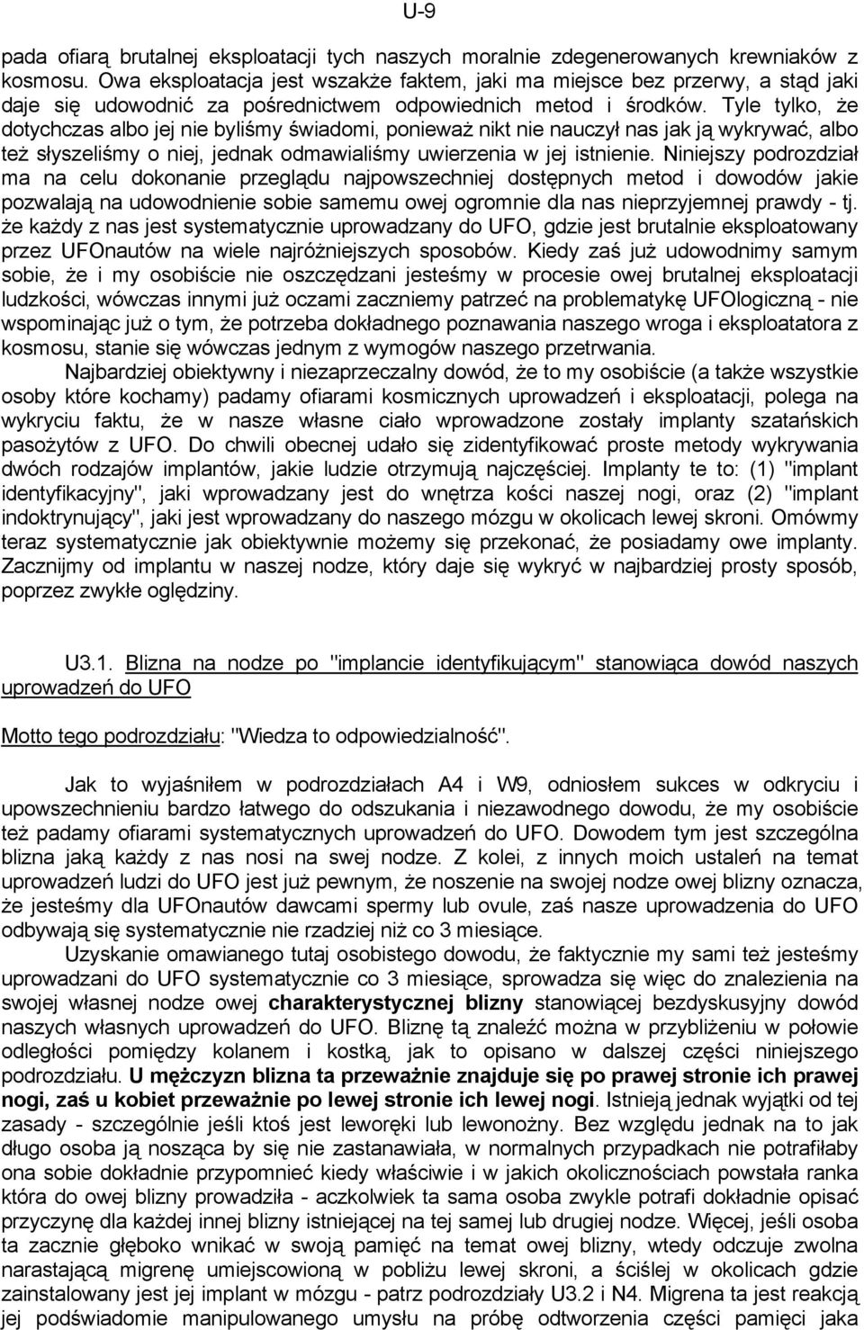 Tyle tylko, że dotychczas albo jej nie byliśmy świadomi, ponieważ nikt nie nauczył nas jak ją wykrywać, albo też słyszeliśmy o niej, jednak odmawialiśmy uwierzenia w jej istnienie.