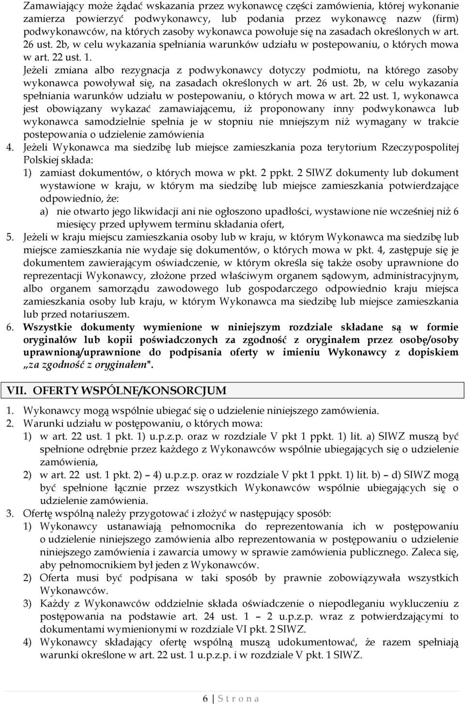 Jeżeli zmiana albo rezygnacja z podwykonawcy dotyczy podmiotu, na którego zasoby wykonawca powoływał się, na zasadach określonych w art. 26 ust.