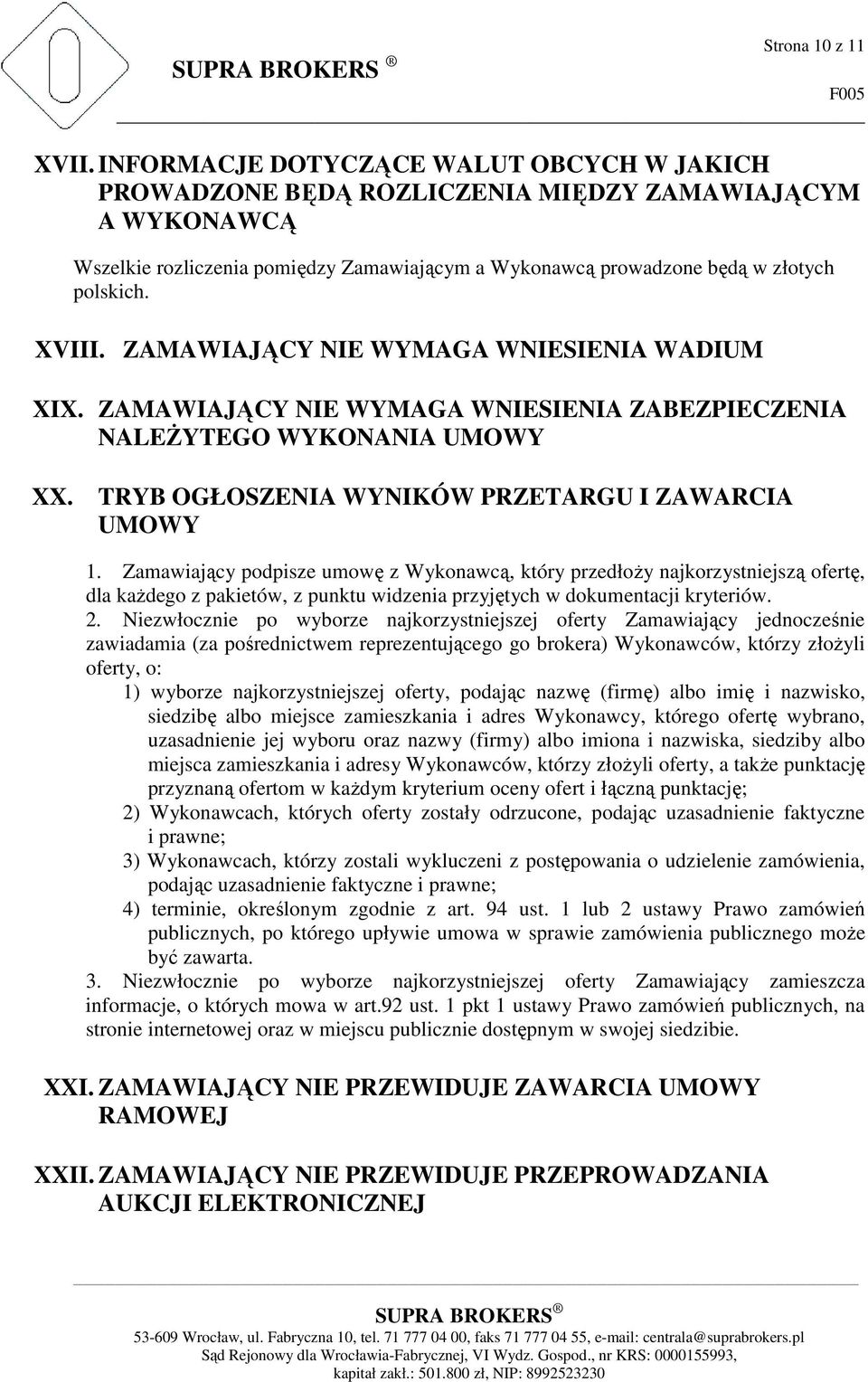 ZAMAWIAJĄCY NIE WYMAGA WNIESIENIA WADIUM XIX. ZAMAWIAJĄCY NIE WYMAGA WNIESIENIA ZABEZPIECZENIA NALEŻYTEGO WYKONANIA UMOWY XX. TRYB OGŁOSZENIA WYNIKÓW PRZETARGU I ZAWARCIA UMOWY 1.