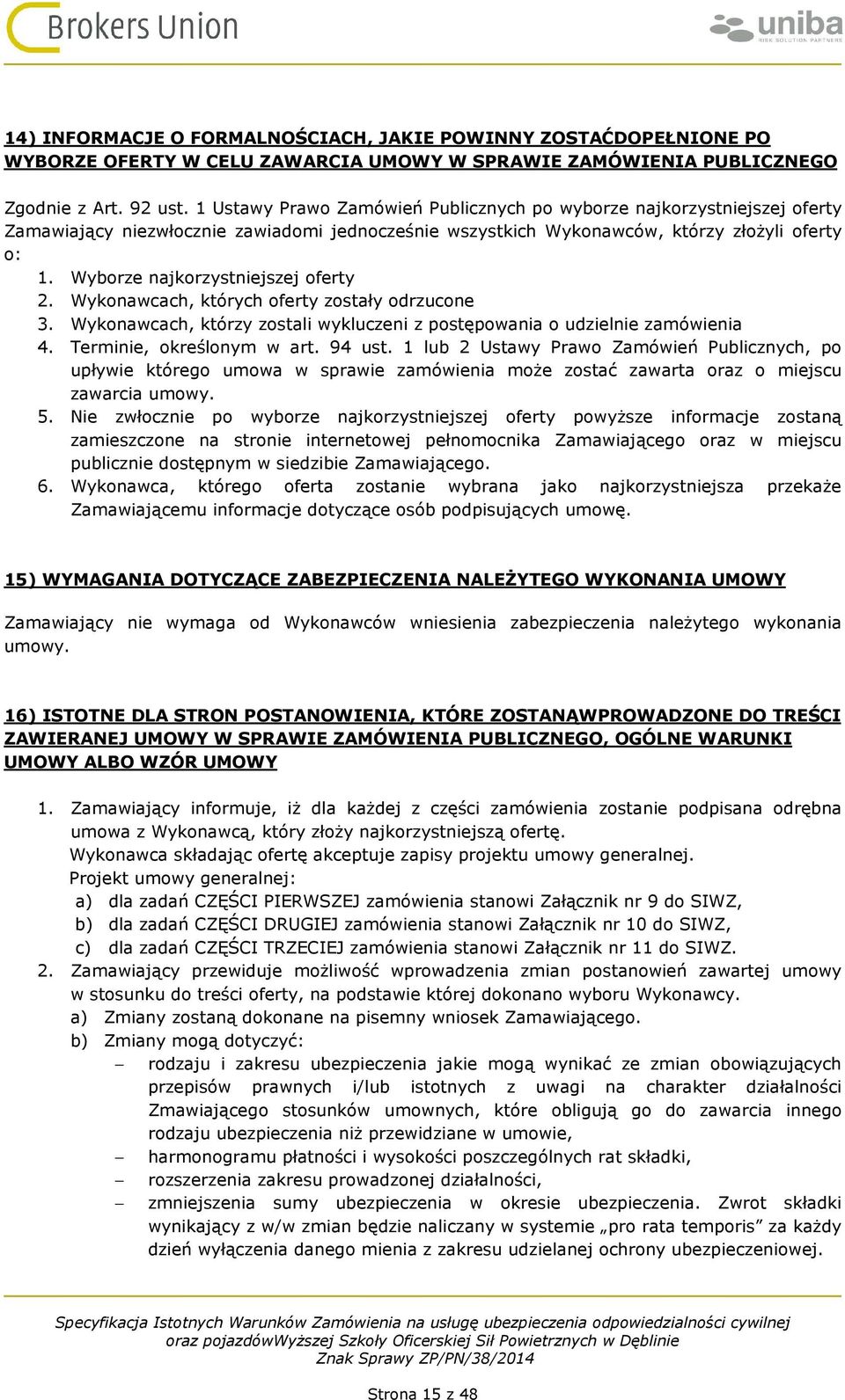 Wyborze najkorzystniejszej oferty 2. Wykonawcach, których oferty zostały odrzucone 3. Wykonawcach, którzy zostali wykluczeni z postępowania o udzielnie zamówienia 4. Terminie, określonym w art.