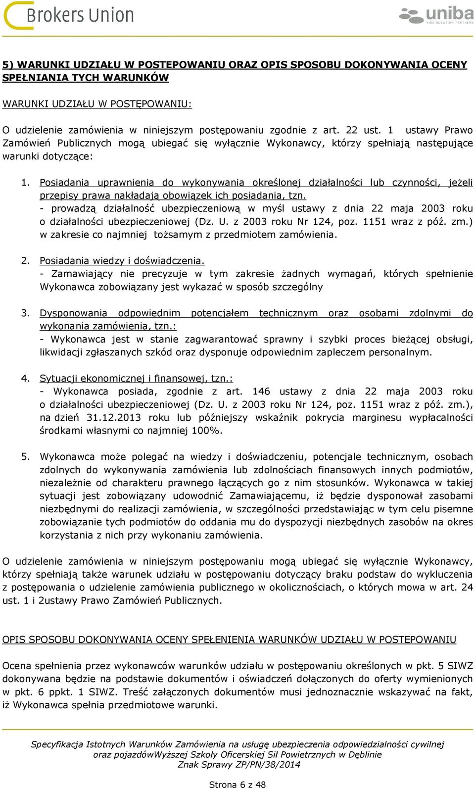 Posiadania uprawnienia do wykonywania określonej działalności lub czynności, jeżeli przepisy prawa nakładają obowiązek ich posiadania, tzn.