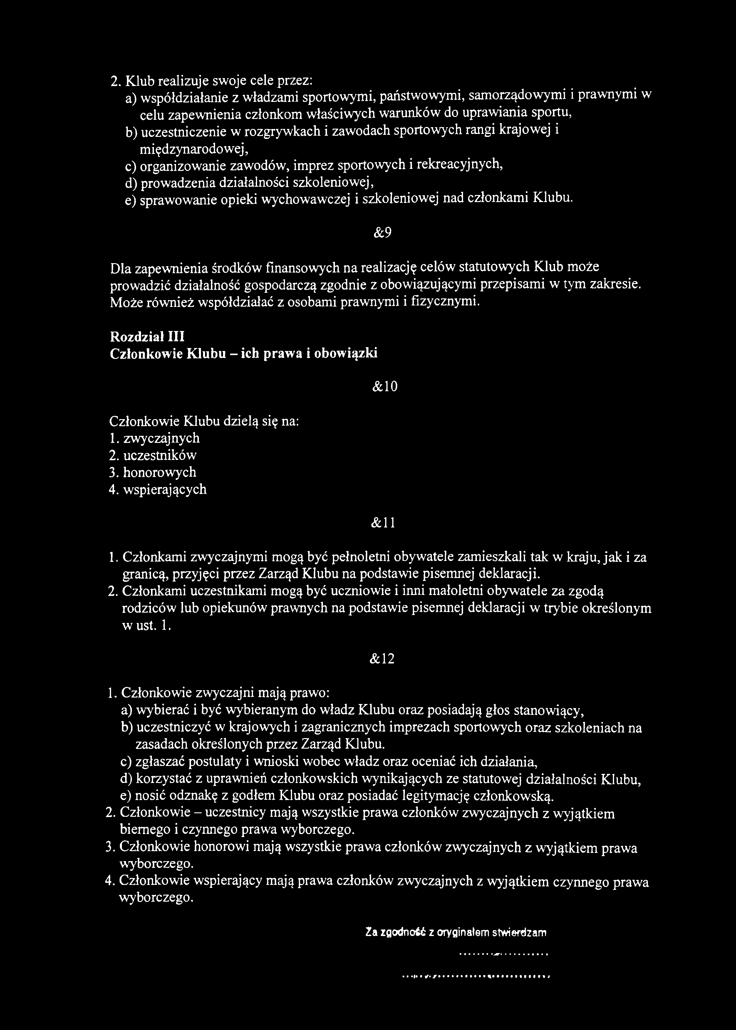 2. Klub realizuje swoje cele przez: a) współdziałanie z władzami sportowymi, państwowymi, samorządowymi i prawnymi w celu zapewnienia członkom właściwych warunków do uprawiania sportu, b)