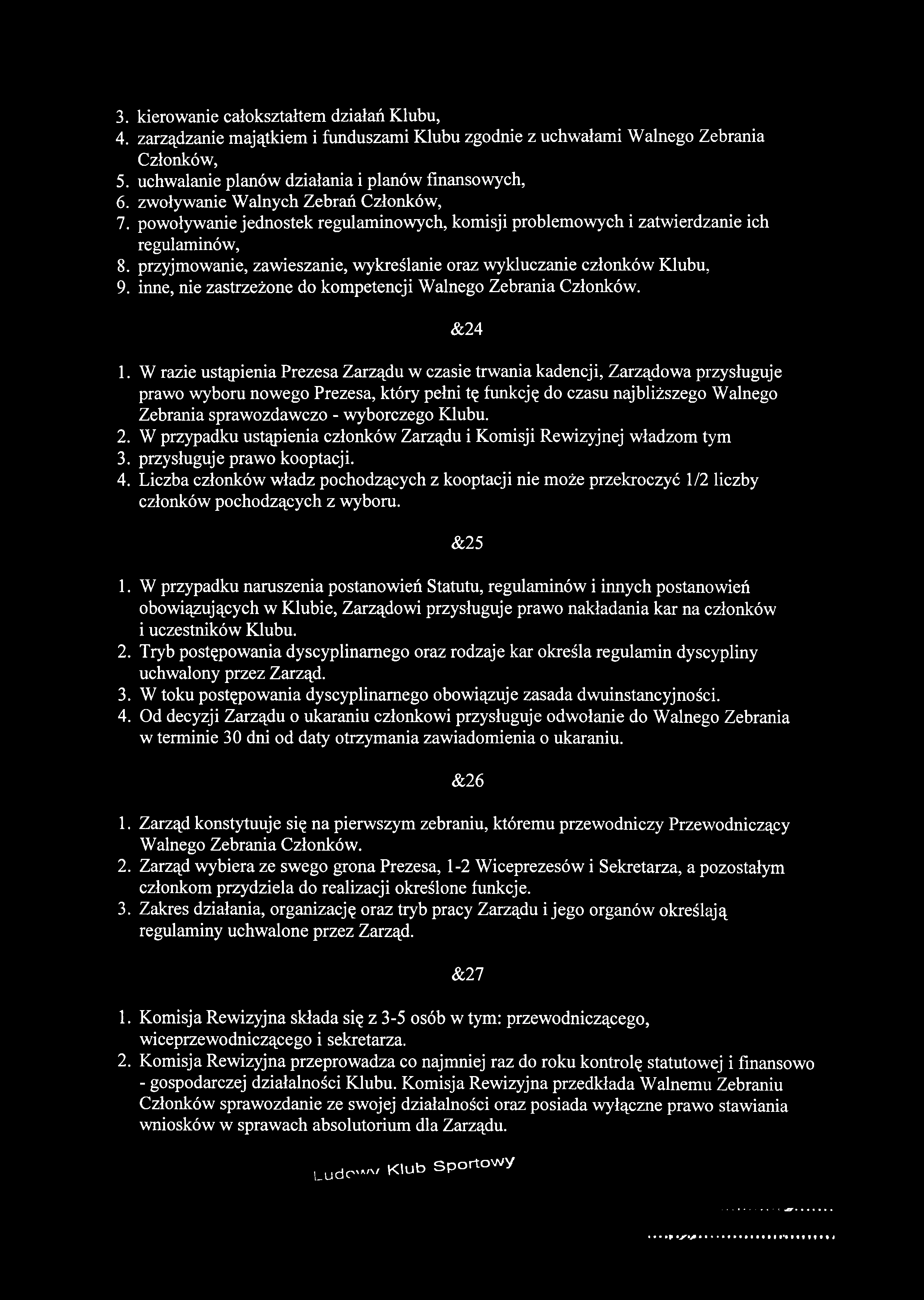 3. kierowanie całokształtem działań Klubu, 4. zarządzanie majątkiem i funduszami Klubu zgodnie z uchwałami Walnego Zebrania Członków, 5. uchwalanie planów działania i planów finansowych, 6.