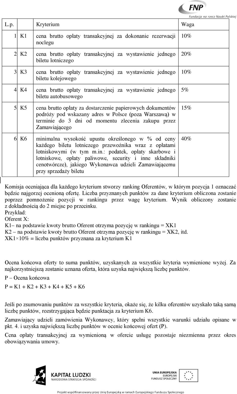 K5 cena brutto opłaty za dostarczenie papierowych dokumentów podróży pod wskazany adres w Polsce (poza Warszawą) w terminie do 3 dni od momentu zlecenia zakupu przez Zamawiającego 6.