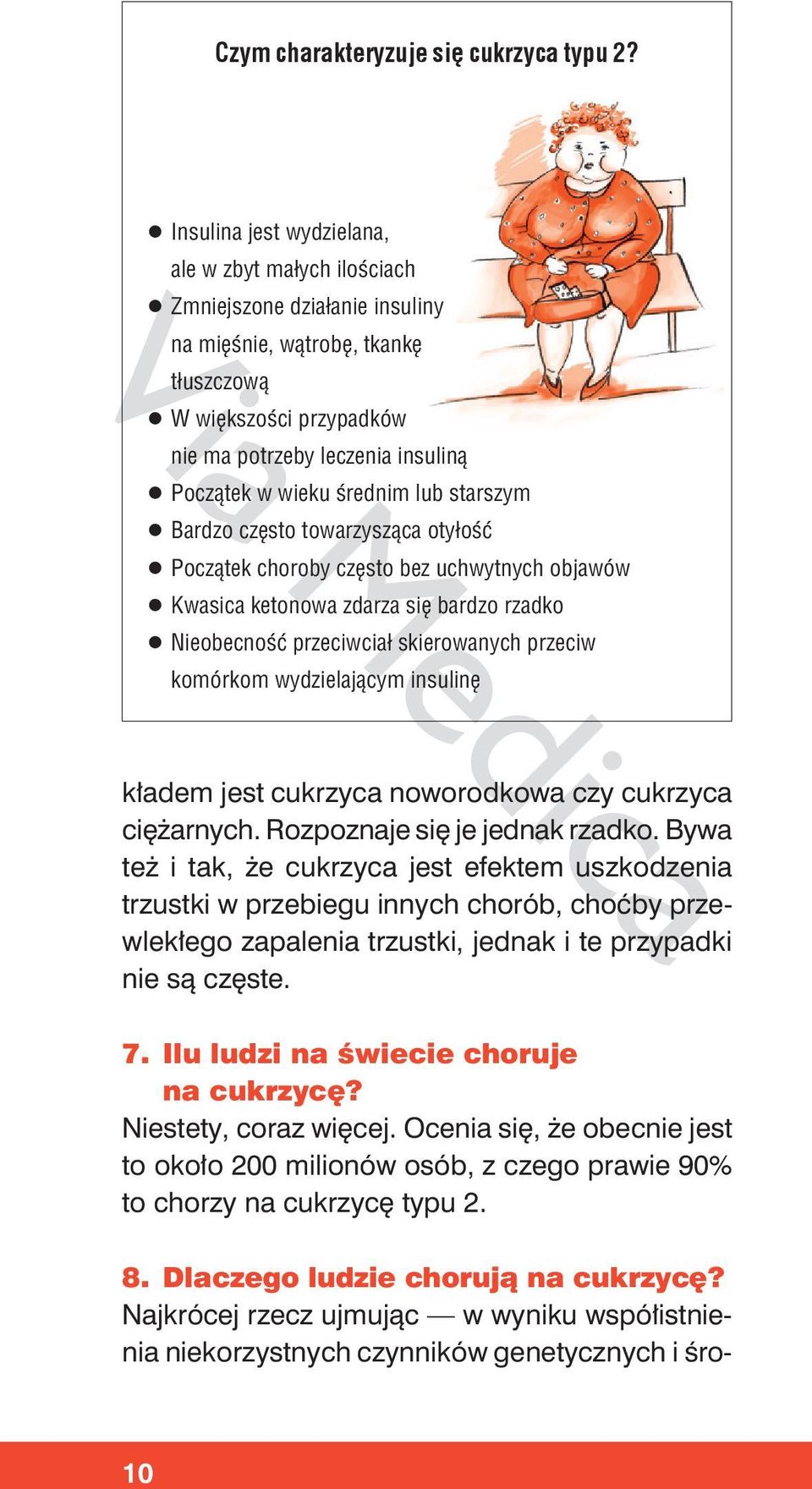 w wieku średnim lub starszym q Bardzo często towarzysząca otyłość q Początek choroby często bez uchwytnych objawów q Kwasica ketonowa zdarza się bardzo rzadko q Nieobecność przeciwciał skierowanych