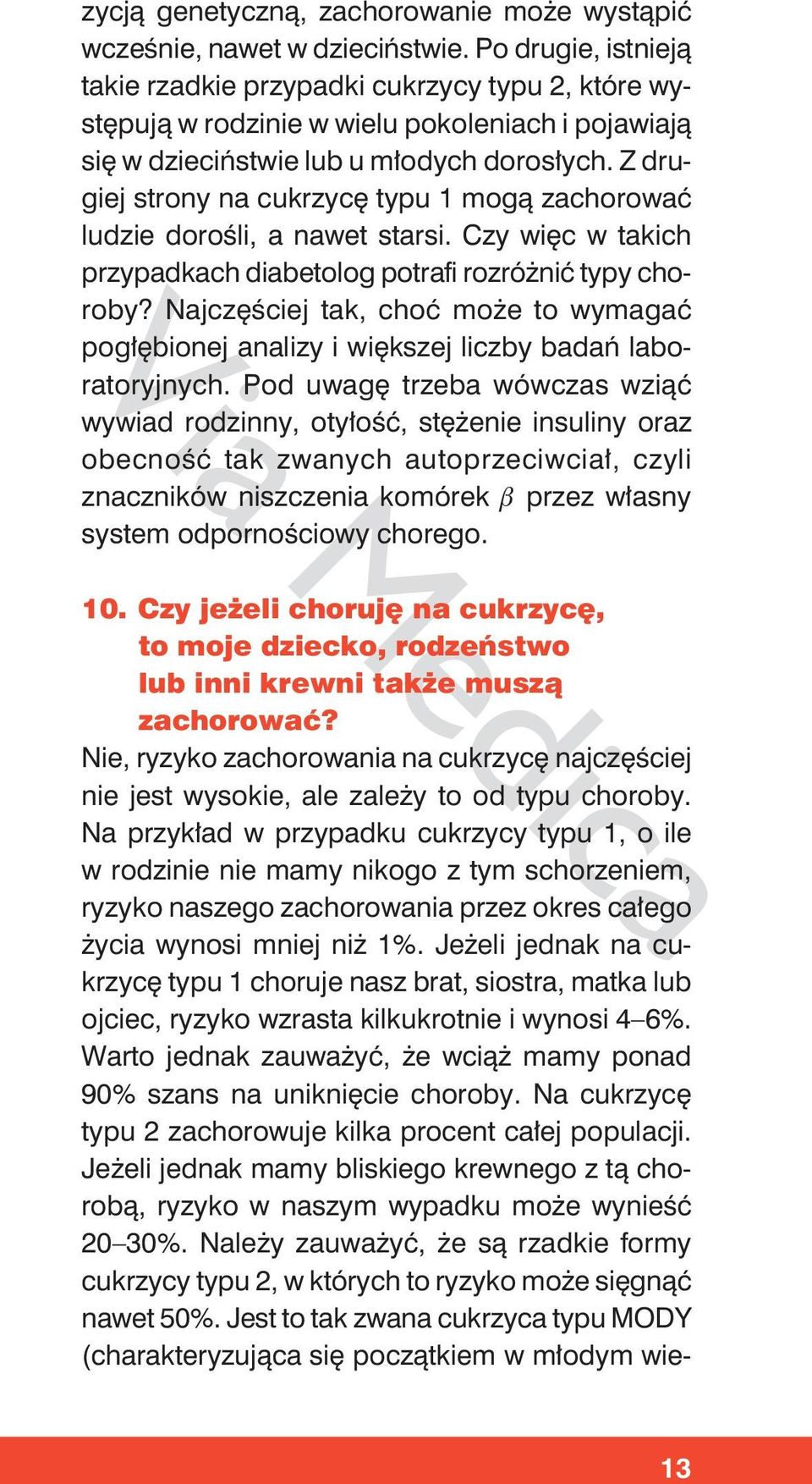 Z drugiej strony na cukrzycę typu 1 mogą zachorować ludzie dorośli, a nawet starsi. Czy więc w takich przypadkach diabetolog potrafi rozróżnić typy choroby?