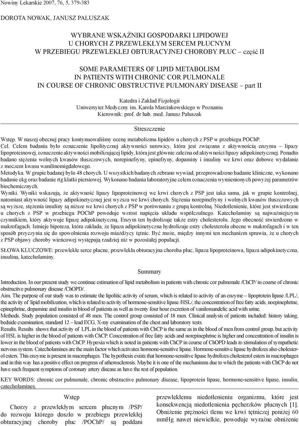 Karola Marcikowskiego w Pozaiu Kierowik: prof. dr hab. med. Jausz Paluszak Streszczeie Wstęp. W aszej obecej pracy kotyuowaliśmy oceę metabolizmu lipidów u chorych z PSP w przebiegu POChP. Cel.