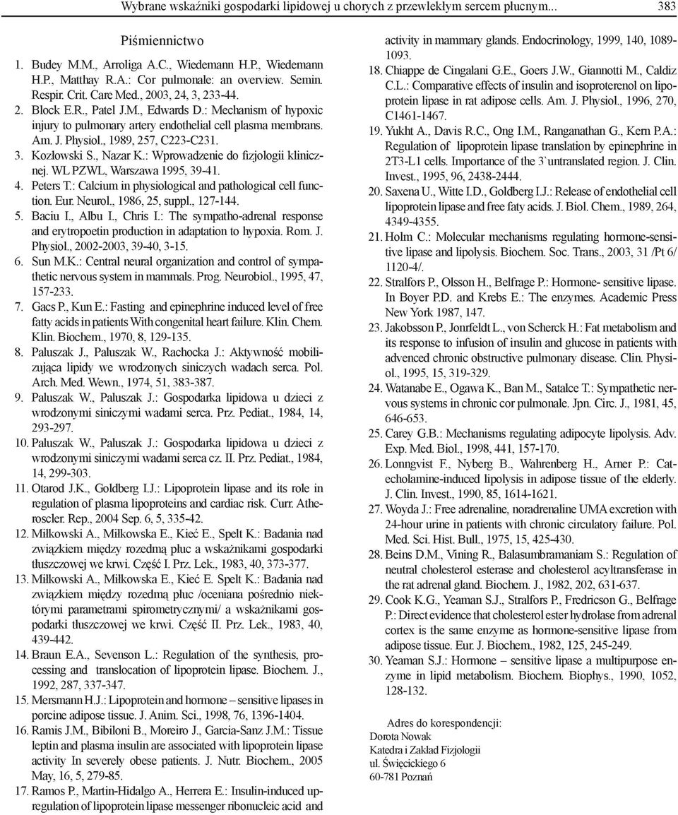 3. Kozłowski S., Nazar K.: Wprowadzeie do fizjologii kliiczej. WL PZWL, Warszawa 1995, 39-41. 4. Peters T.: Calcium i physiological ad pathological cell fuctio. Eur. Neurol., 1986, 25, suppl.