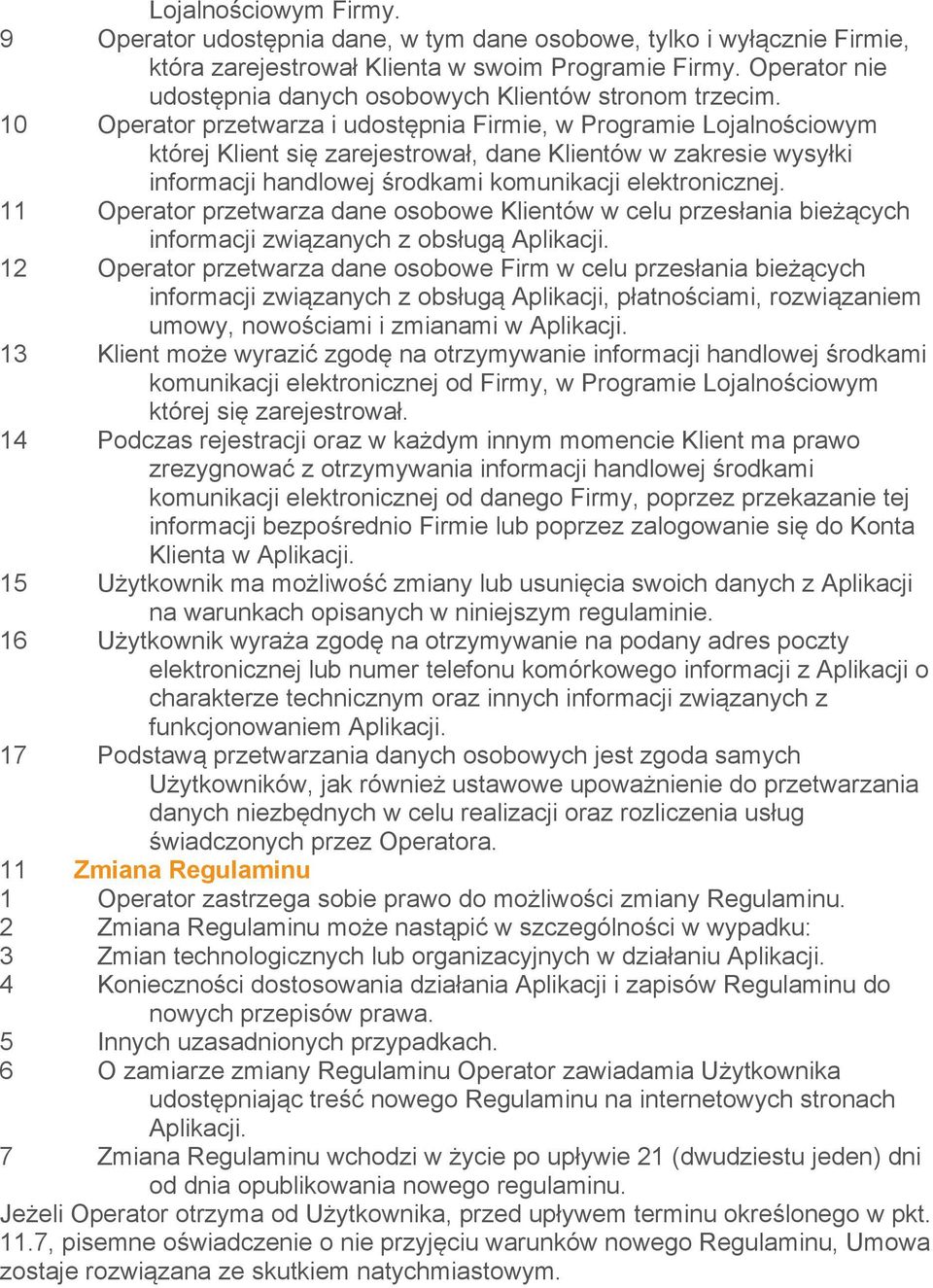 10 Operator przetwarza i udostępnia Firmie, w Programie Lojalnościowym której Klient się zarejestrował, dane Klientów w zakresie wysyłki informacji handlowej środkami komunikacji elektronicznej.