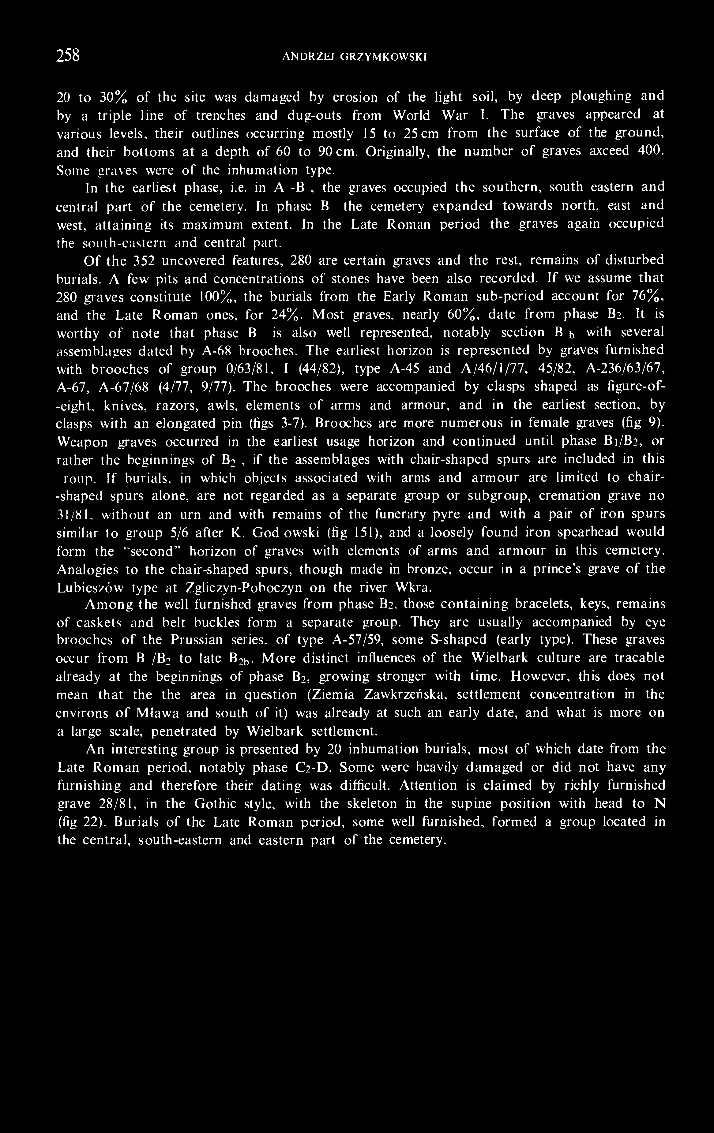 258 ANDRZEJ GRZYMKOWSKI 20 to 30% of the site was damaged by erosion of the light soil, by deep ploughing and by a triple line of trenches and dug-outs from World War I.