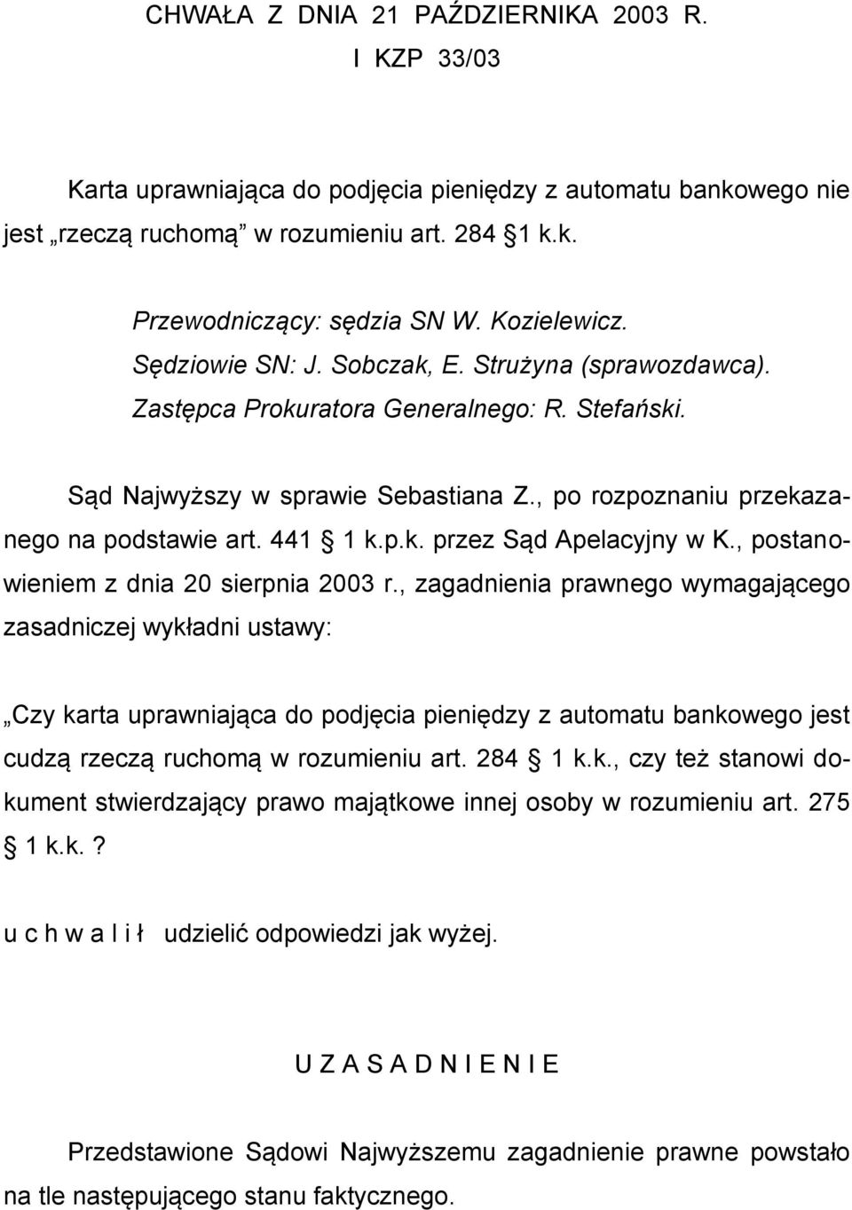 441 1 k.p.k. przez Sąd Apelacyjny w K., postanowieniem z dnia 20 sierpnia 2003 r.