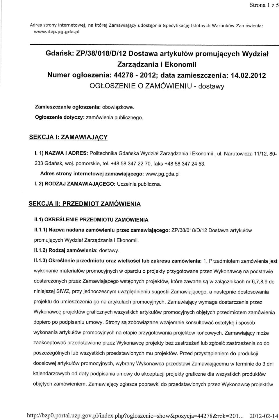 2012 OGŁOSZENIE O ZAMÓWIENIU - dostawy Zamieszczanie ogłoszenia: obowiązkowe. Ogłoszenie dotyczy: zamówienia publicznego. SEKCJA 1: ZAMAWIAJĄCY I.