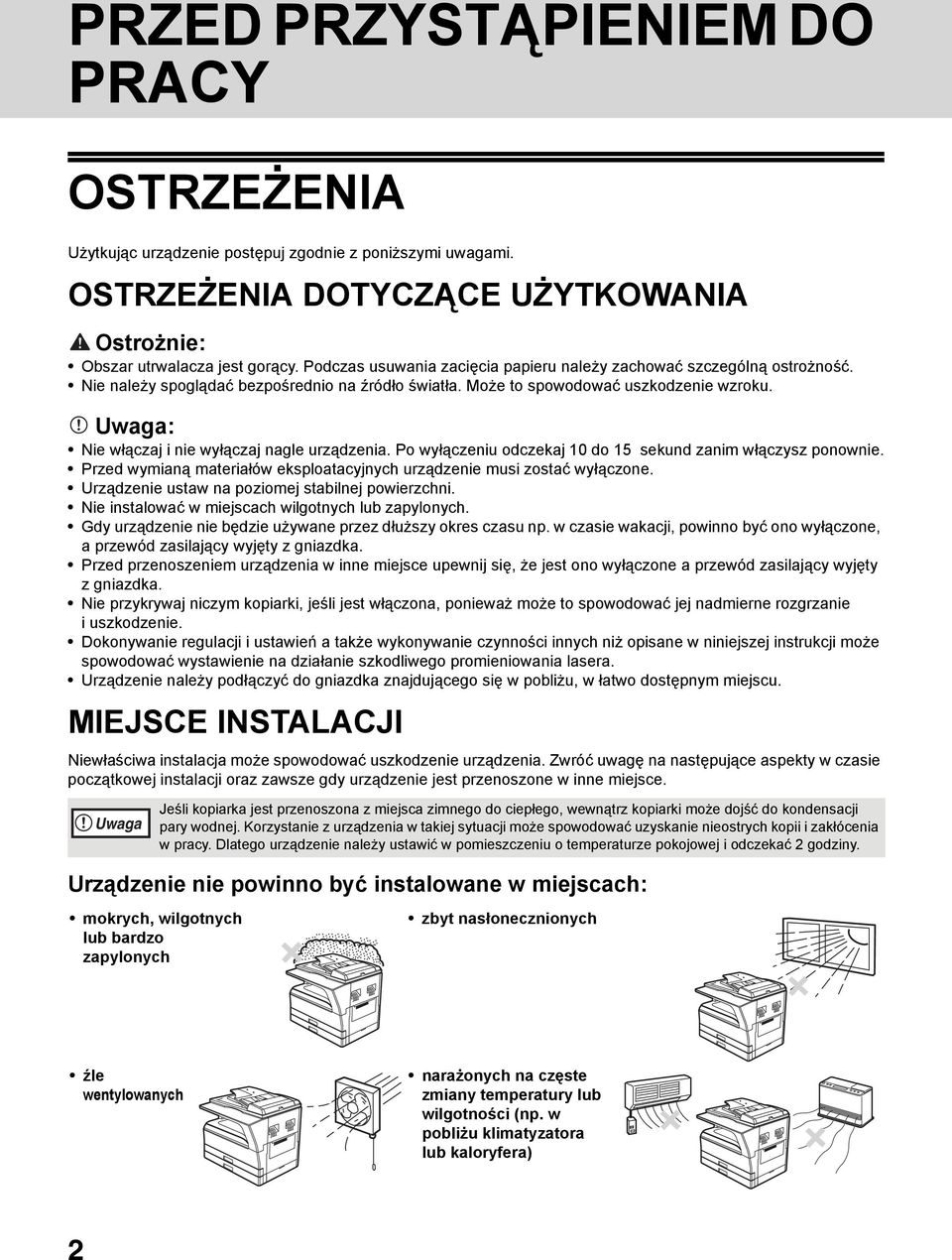 Uwaga: Nie włączaj i nie wyłączaj nagle urządzenia. Po wyłączeniu odczekaj 10 do 15 sekund zanim włączysz ponownie. Przed wymianą materiałów eksploatacyjnych urządzenie musi zostać wyłączone.