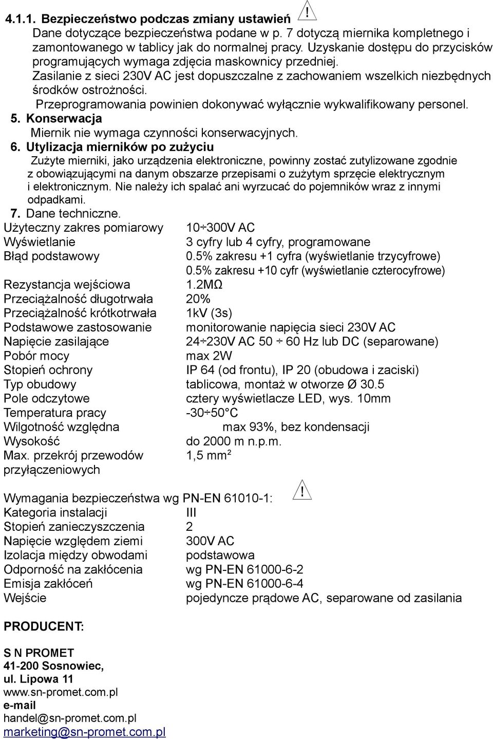 Przeprogramowania powinien dokonywać wyłącznie wykwalifikowany personel. 5. Konserwacja Miernik nie wymaga czynności konserwacyjnych. 6.