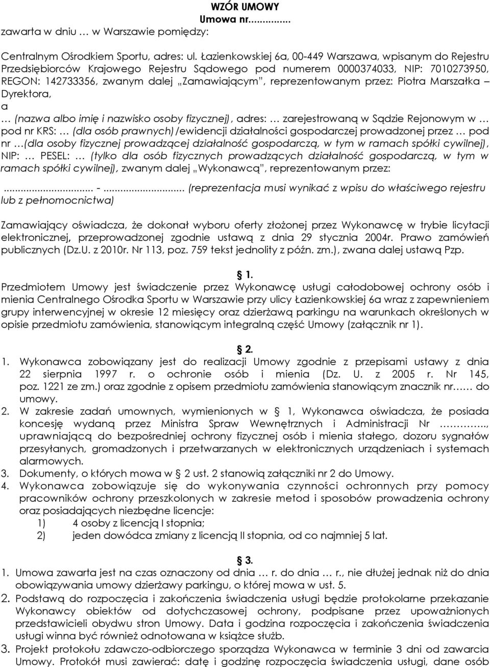 reprezentowanym przez: Piotra Marszałka Dyrektora, a (nazwa albo imię i nazwisko osoby fizycznej), adres: zarejestrowaną w Sądzie Rejonowym w pod nr KRS: (dla osób prawnych)/ewidencji działalności