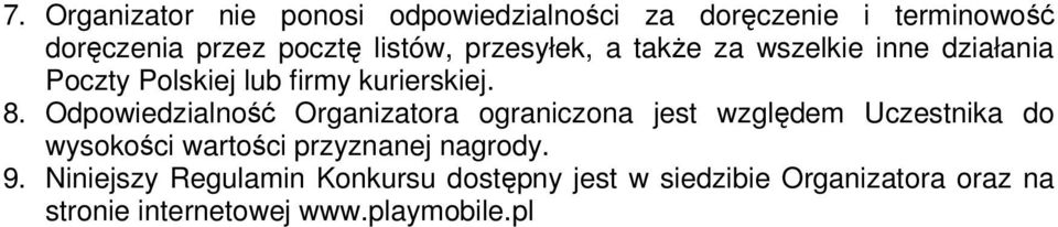 Odpowiedzialność Organizatora ograniczona jest względem Uczestnika do wysokości wartości przyznanej