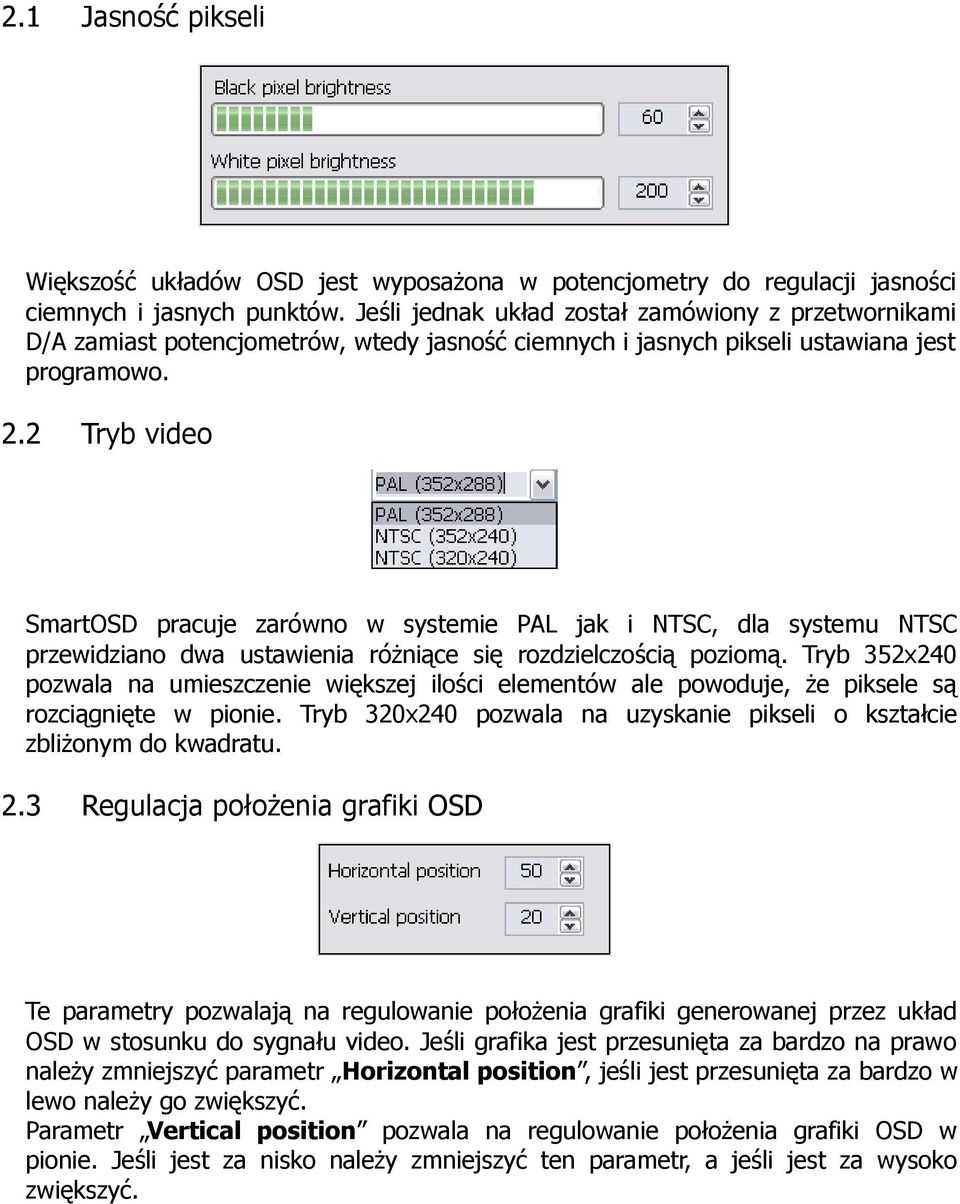 2 Tryb video SmartOSD pracuje zarówno w systemie PAL jak i NTSC, dla systemu NTSC przewidziano dwa ustawienia różniące się rozdzielczością poziomą.