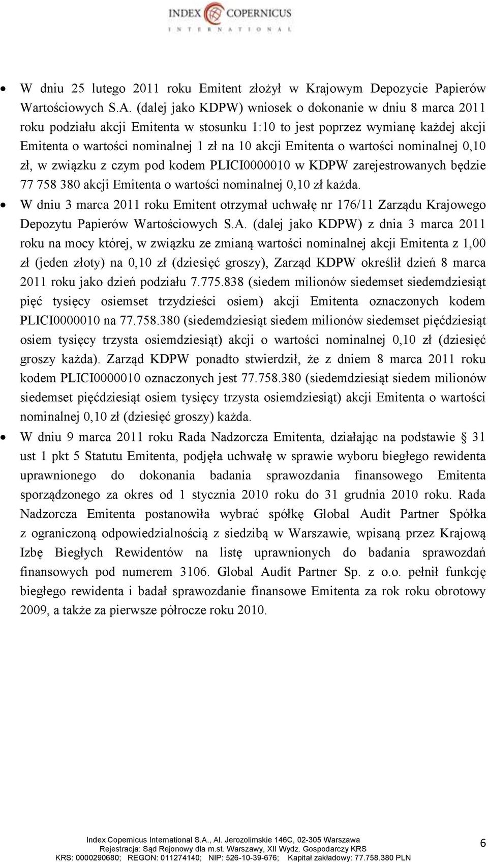 wartości nominalnej 0,10 zł, w związku z czym pod kodem PLICI0000010 w KDPW zarejestrowanych będzie 77 758 380 akcji Emitenta o wartości nominalnej 0,10 zł każda.