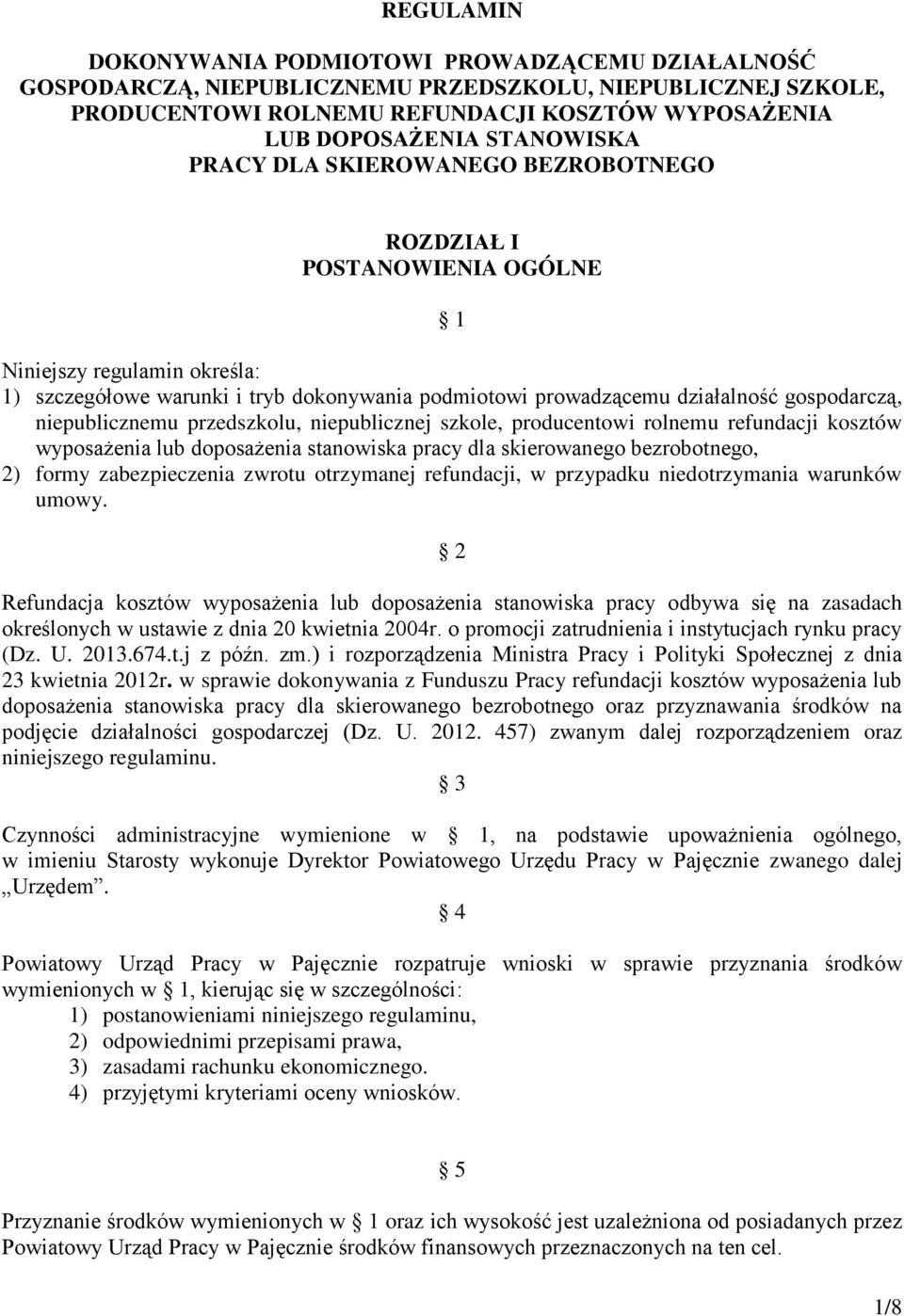 niepublicznemu przedszkolu, niepublicznej szkole, producentowi rolnemu refundacji kosztów wyposażenia lub doposażenia stanowiska pracy dla skierowanego bezrobotnego, 2) formy zabezpieczenia zwrotu