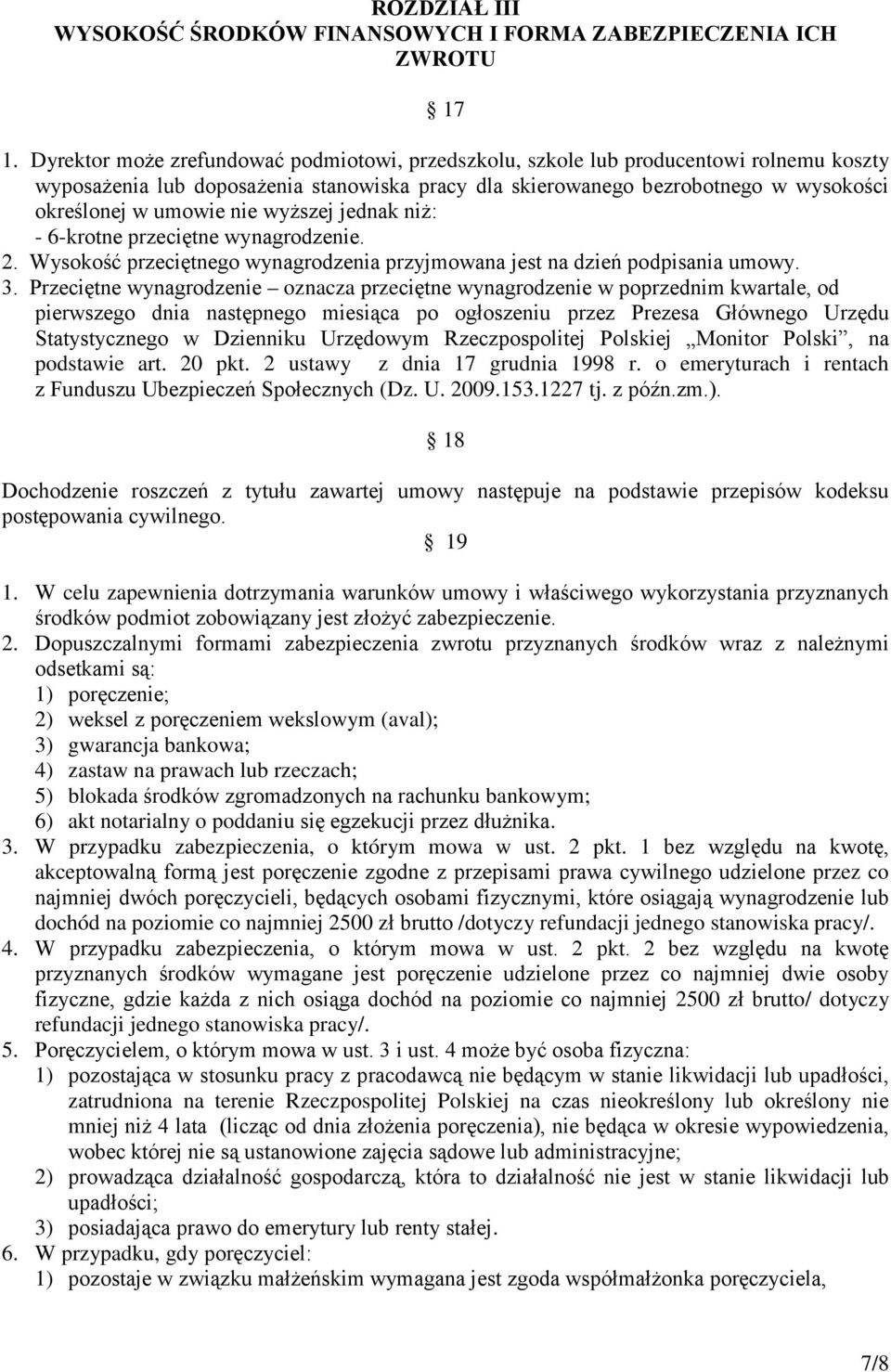 nie wyższej jednak niż: - 6-krotne przeciętne wynagrodzenie. 2. Wysokość przeciętnego wynagrodzenia przyjmowana jest na dzień podpisania umowy. 3.