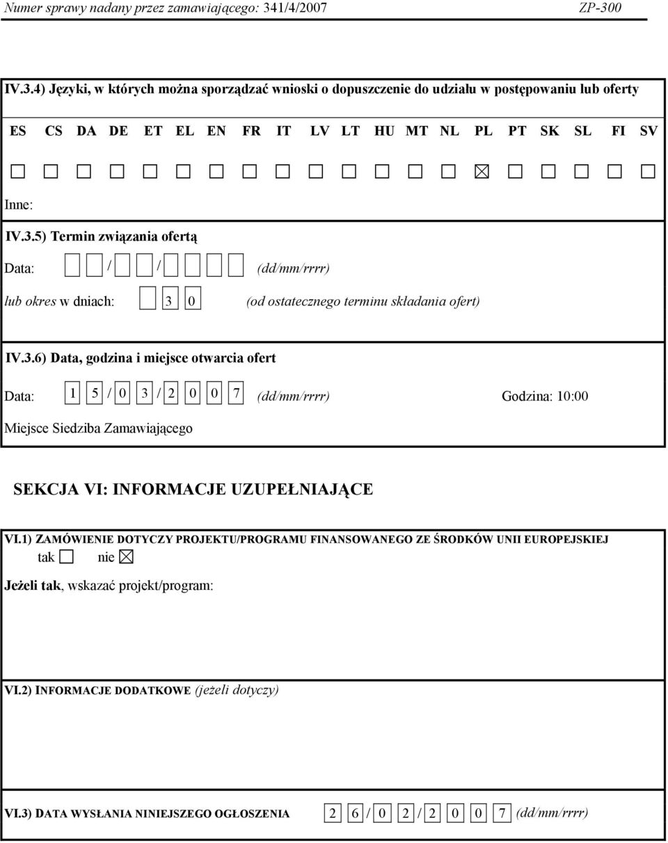 1) ZAMÓWIENIE DOTYCZY PROJEKTU/PROGRAMU FINANSOWANEGO ZE ŚRODKÓW UNII EUROPEJSKIEJ tak nie Jeżeli tak, wskazać projekt/program: VI.2) INFORMACJE DODATKOWE (jeżeli dotyczy) VI.