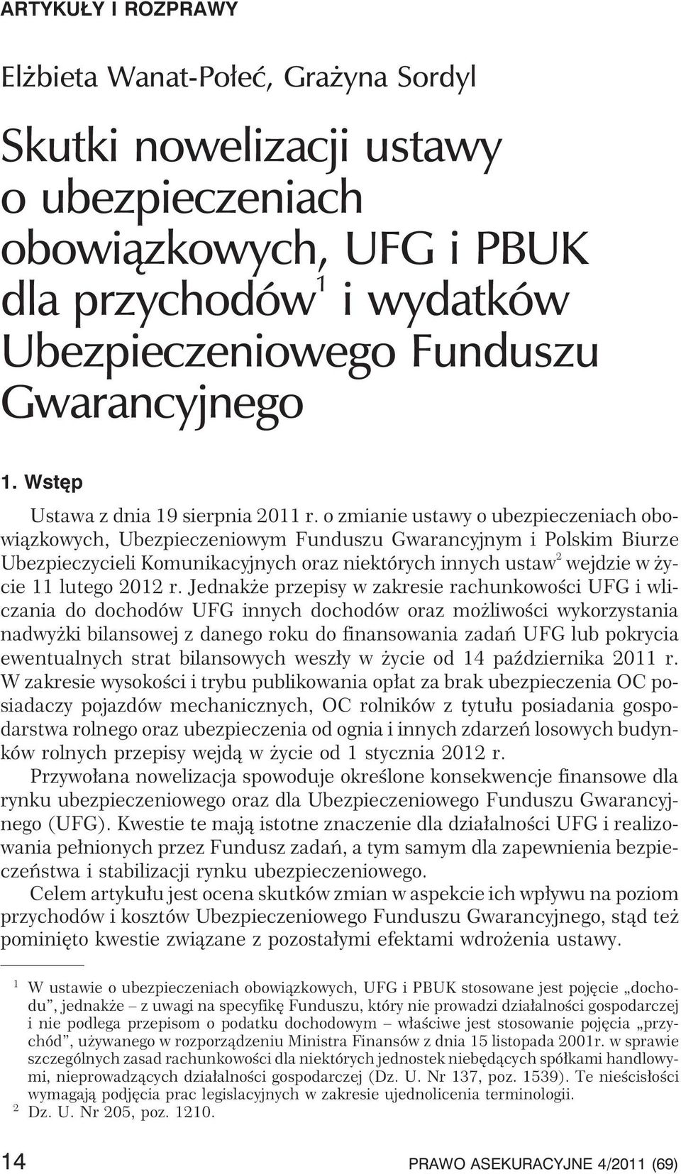 o zmianie ustawy o ubezpieczeniach obowi¹zkowych, Ubezpieczeniowym Funduszu Gwarancyjnym i Polskim Biurze Ubezpieczycieli Komunikacyjnych oraz niektórych innych ustaw 2 wejdzie w ycie 11 lutego 2012