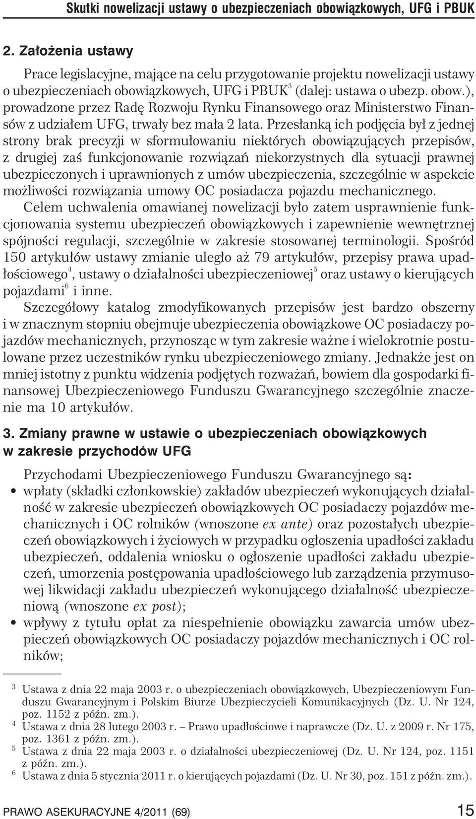 ¹zkowych, UFG i PBUK 3 (dalej: ustawa o ubezp. obow.), prowadzone przez Radê Rozwoju Rynku Finansowego oraz Ministerstwo Finansów z udzia³em UFG, trwa³y bez ma³a 2 lata.