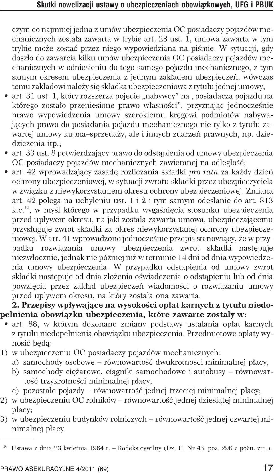 W sytuacji, gdy dosz³o do zawarcia kilku umów ubezpieczenia OC posiadaczy pojazdów mechanicznych w odniesieniu do tego samego pojazdu mechanicznego, z tym samym okresem ubezpieczenia z jednym