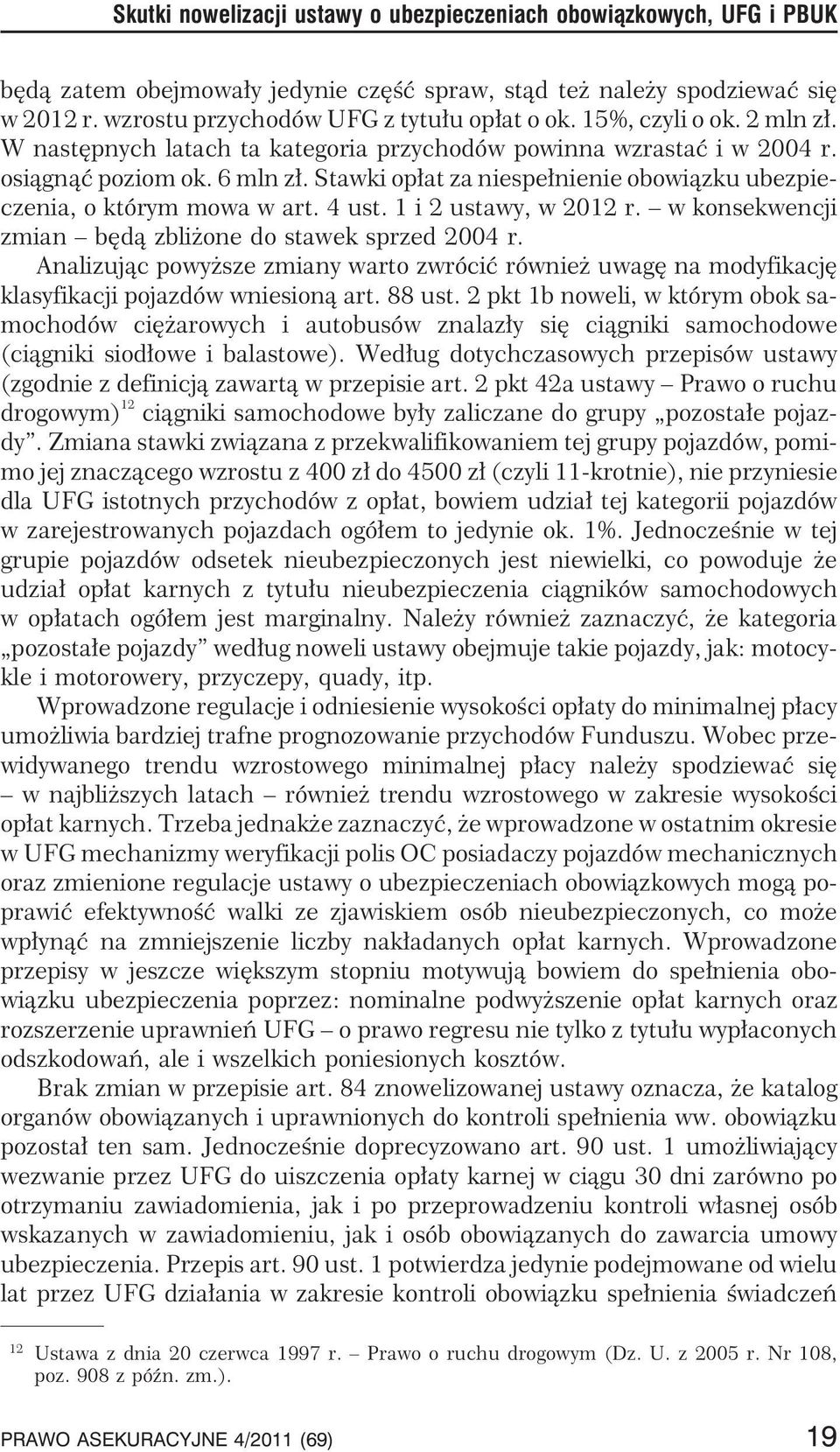 Stawki op³at za niespe³nienie obowi¹zku ubezpieczenia, o którym mowa w art. 4 ust. 1 i 2 ustawy, w 2012 r. w konsekwencji zmian bêd¹ zbli one do stawek sprzed 2004 r.