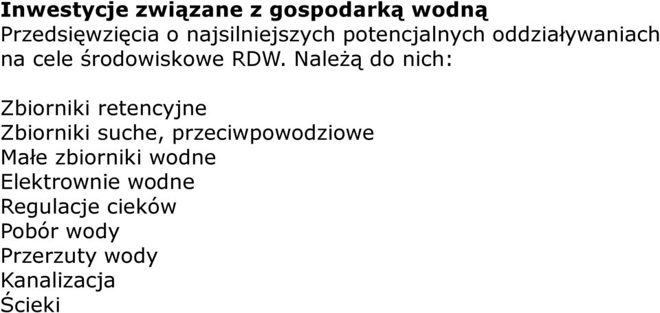 Należą do nich: Zbiorniki retencyjne Zbiorniki suche, przeciwpowodziowe