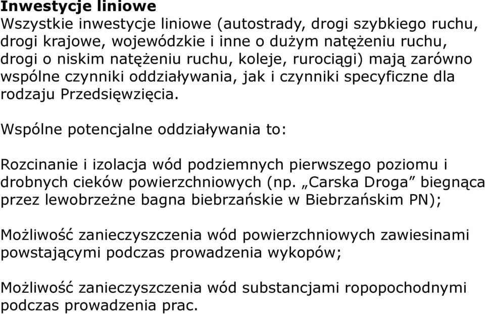 Wspólne potencjalne oddziaływania to: Rozcinanie i izolacja wód podziemnych pierwszego poziomu i drobnych cieków powierzchniowych (np.